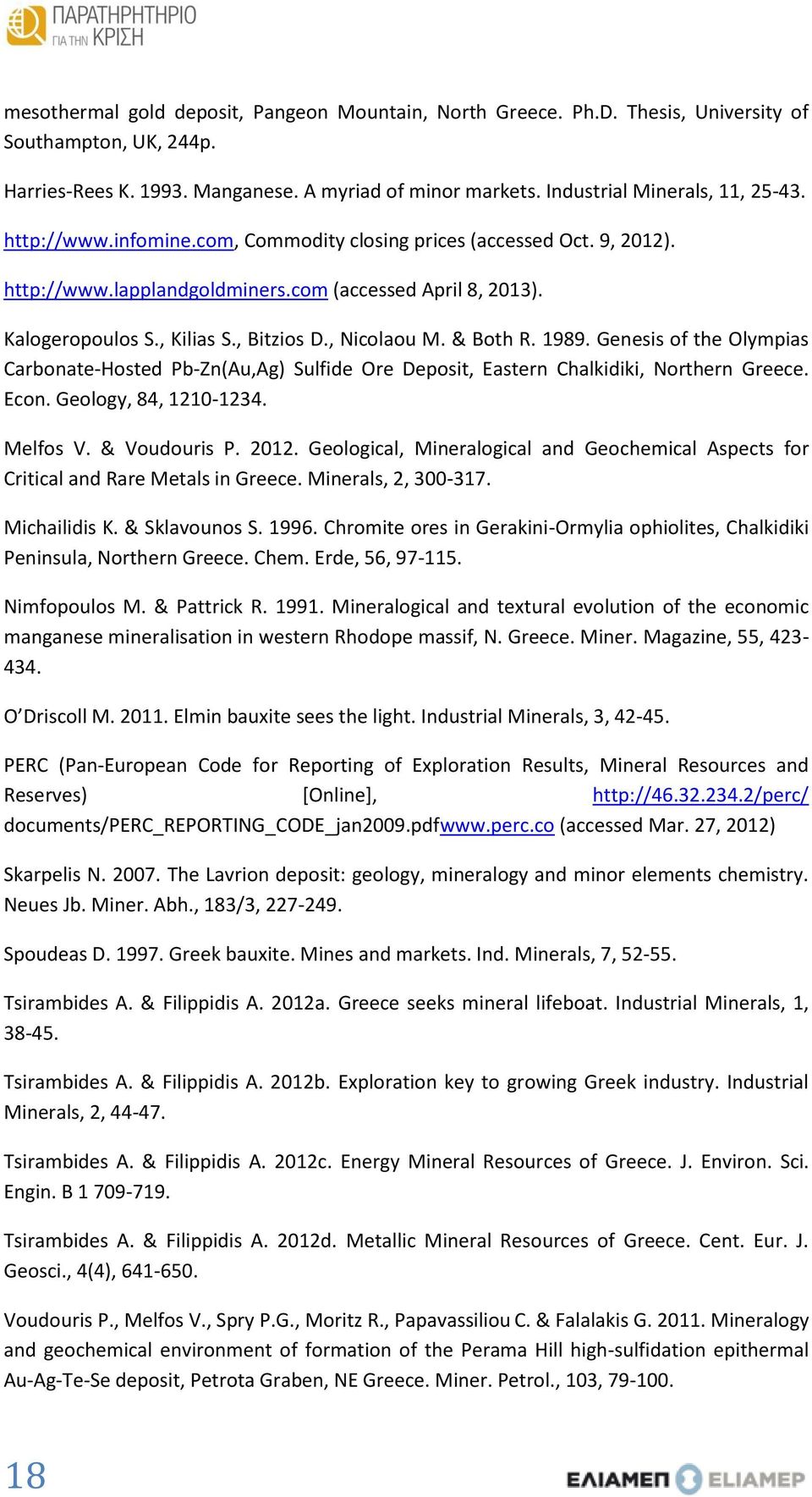 1989. Genesis of the Olympias Carbonate-Hosted Pb-Zn(Au,Ag) Sulfide Ore Deposit, Eastern Chalkidiki, Northern Greece. Econ. Geology, 84, 1210-1234. Melfos V. & Voudouris P. 2012.
