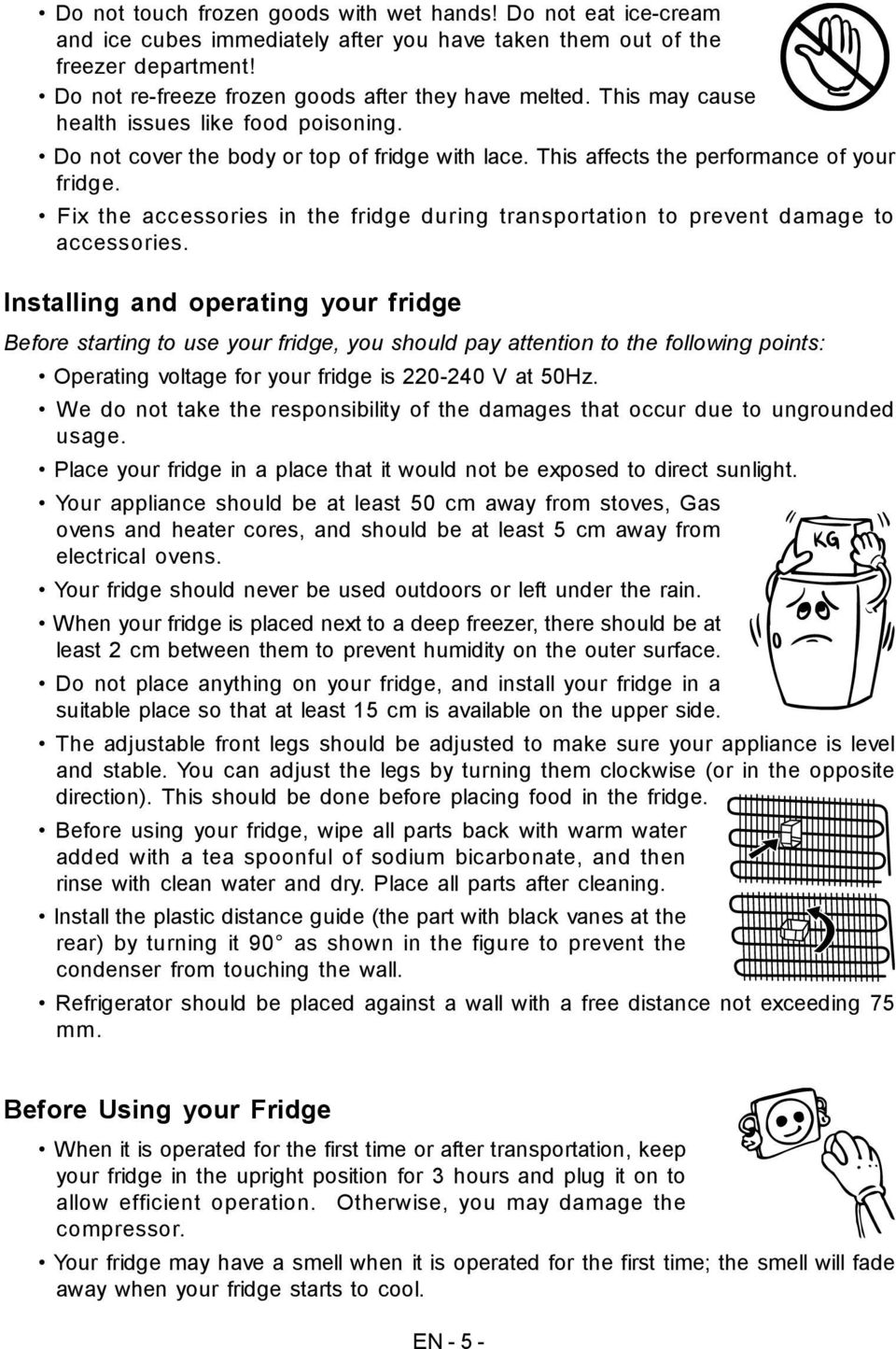 Fix the accessories in the fridge during transportation to prevent damage to accessories.