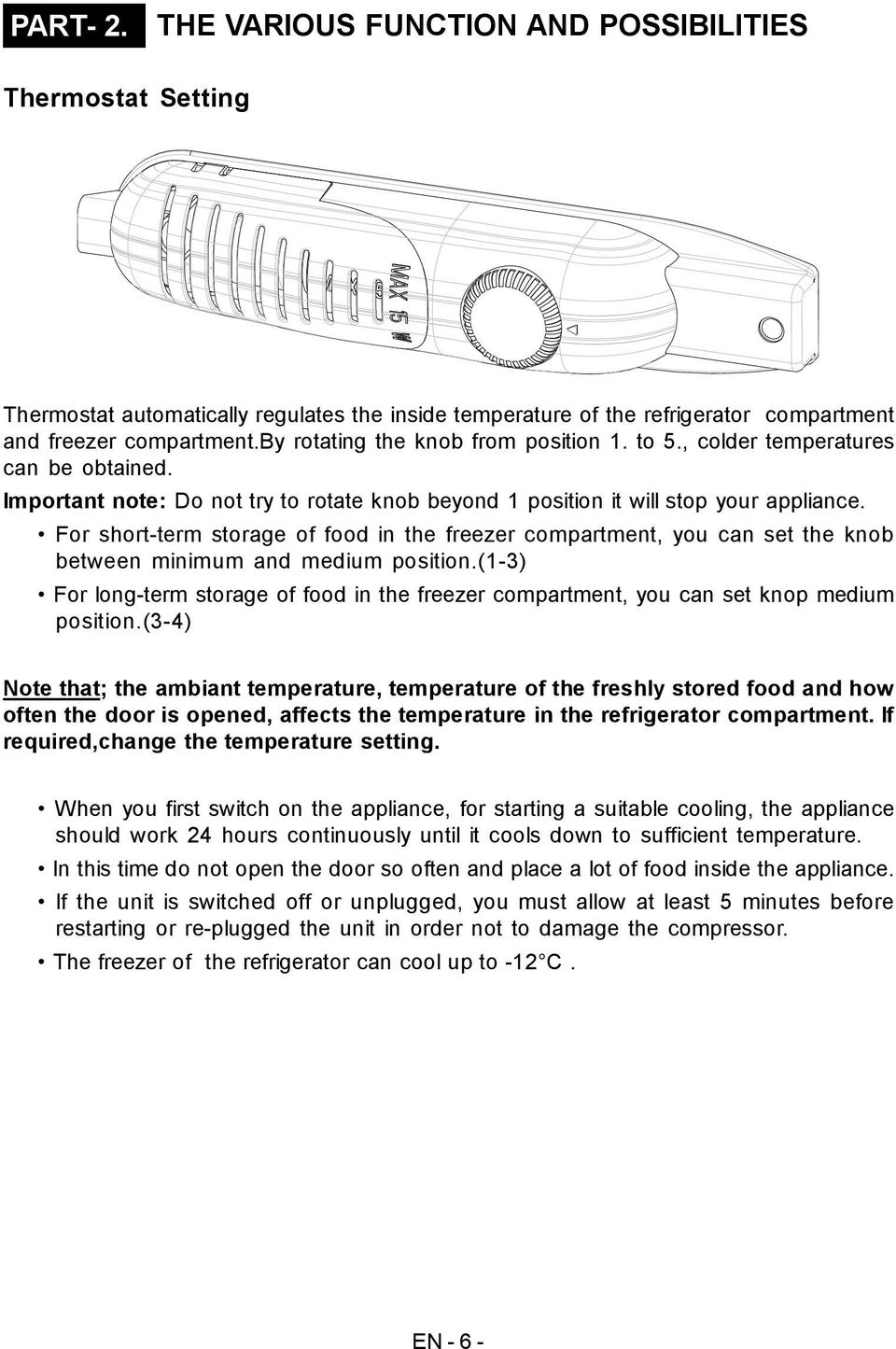 For short-term storage of food in the freezer compartment, you can set the knob between minimum and medium position.