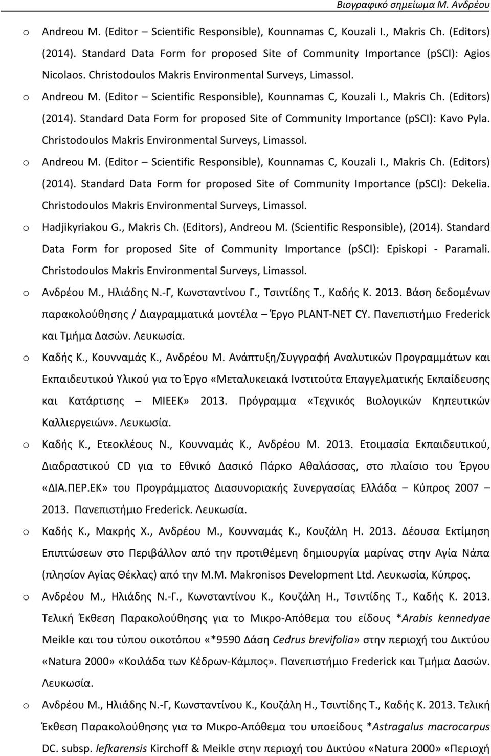 Standard Data Frm fr prpsed Site f Cmmunity Imprtance (psci): Kav Pyla.  Standard Data Frm fr prpsed Site f Cmmunity Imprtance (psci): Dekelia. Christduls Makris Envirnmental Surveys, Limassl.