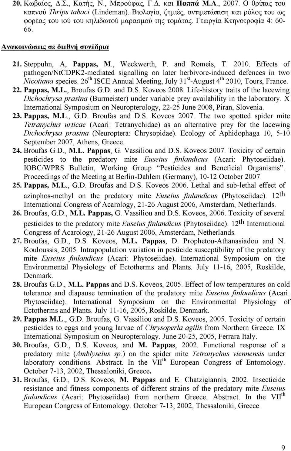 , Weckwerth, P. and Romeis, T. 2010. Effects of pathogen/ntcdpk2-mediated signalling on later herbivore-induced defences in two Nicotiana species.
