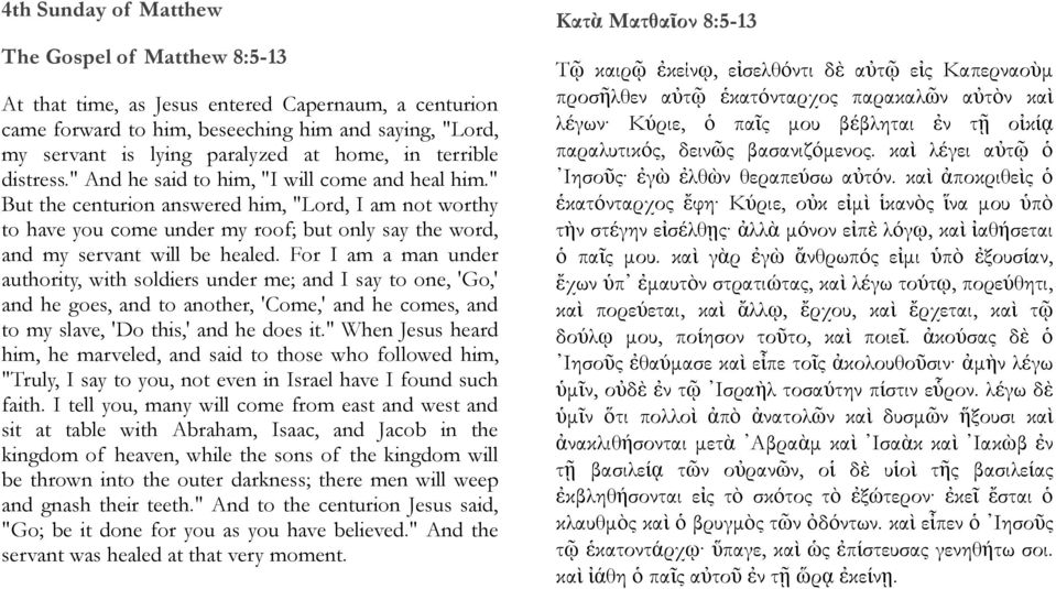 " But the centurion answered him, "Lord, I am not worthy to have you come under my roof; but only say the word, and my servant will be healed.