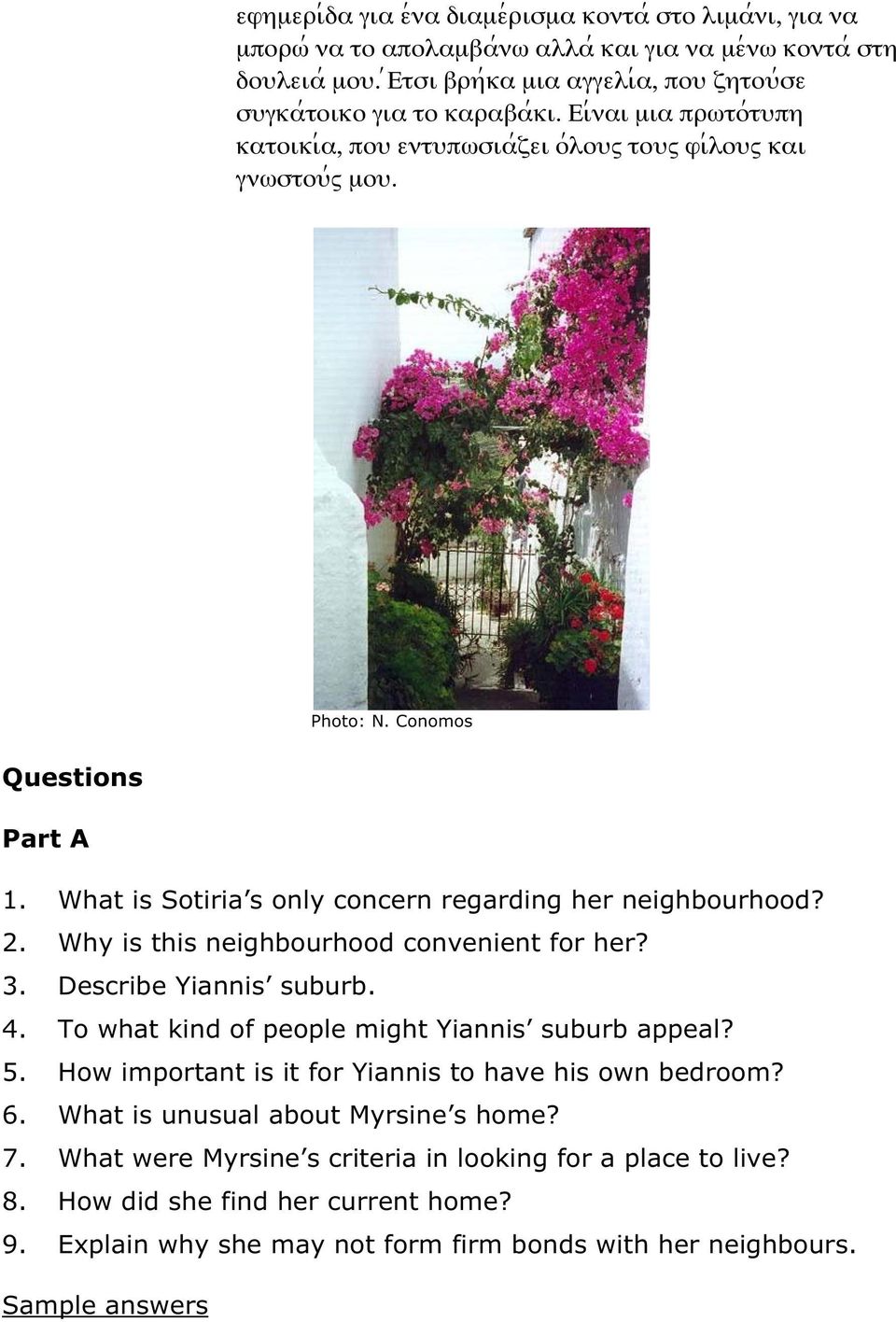 What is Sotiria s only concern regarding her neighbourhood? 2. Why is this neighbourhood convenient for her? 3. Describe Yiannis suburb. 4. To what kind of people might Yiannis suburb appeal? 5.