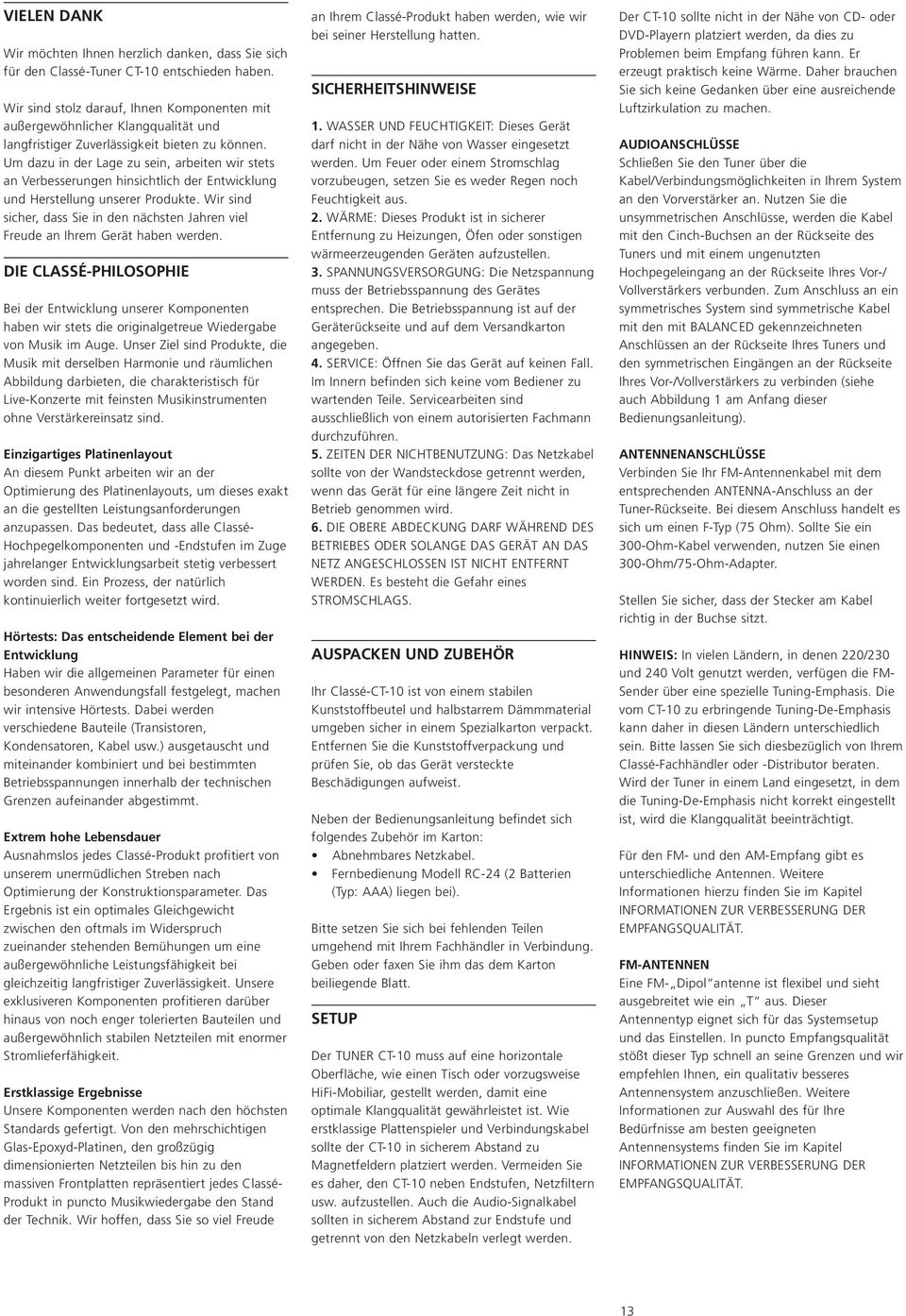 Um dazu in der Lage zu sein, arbeiten wir stets an Verbesserungen hinsichtlich der Entwicklung und Herstellung unserer Produkte.