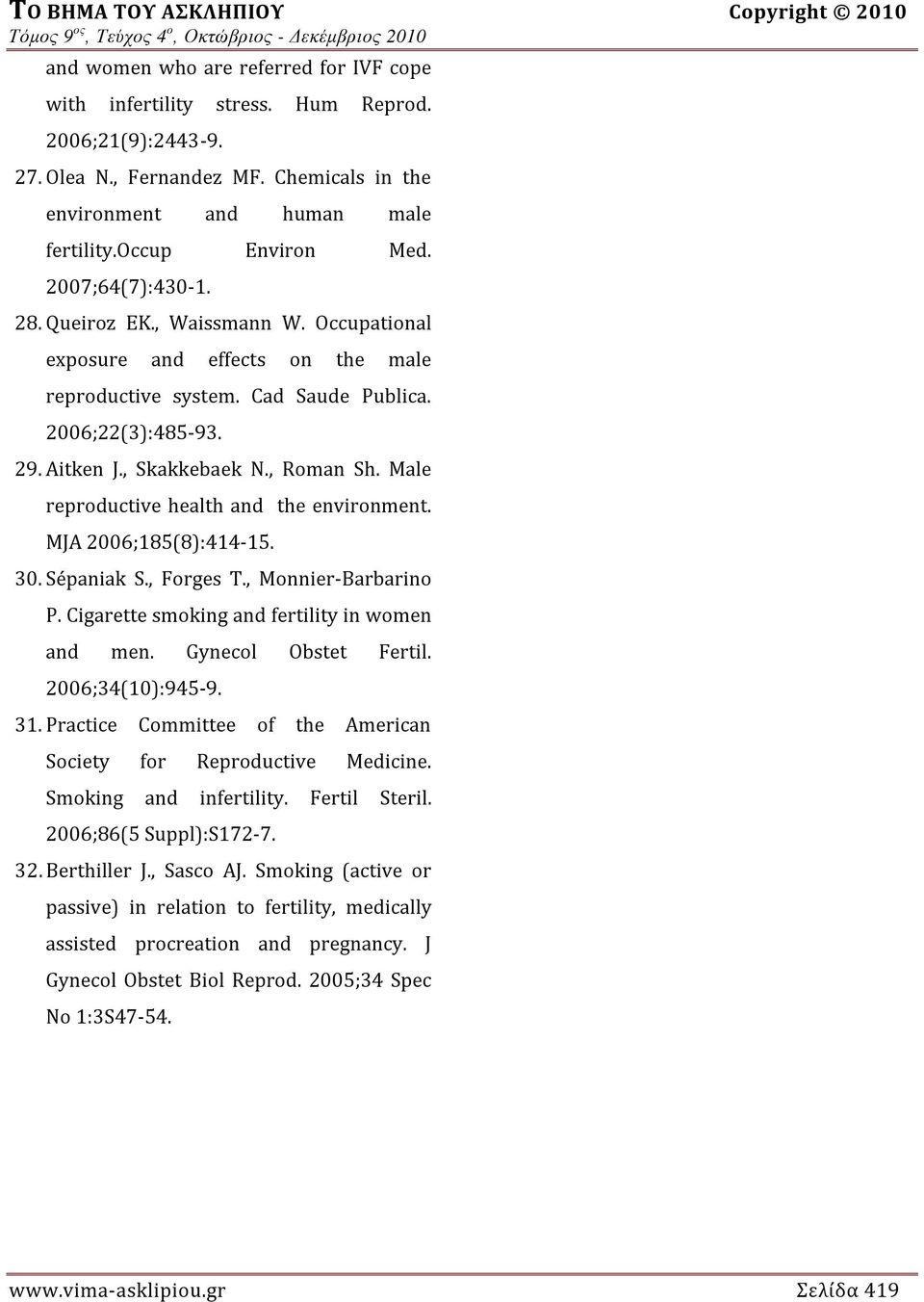 Male reproductive health and the environment. MJA 2006;185(8):414-15. 30. Sépaniak S., Forges T., Monnier-Barbarino P. Cigarette smoking and fertility in women and men. Gynecol Obstet Fertil.