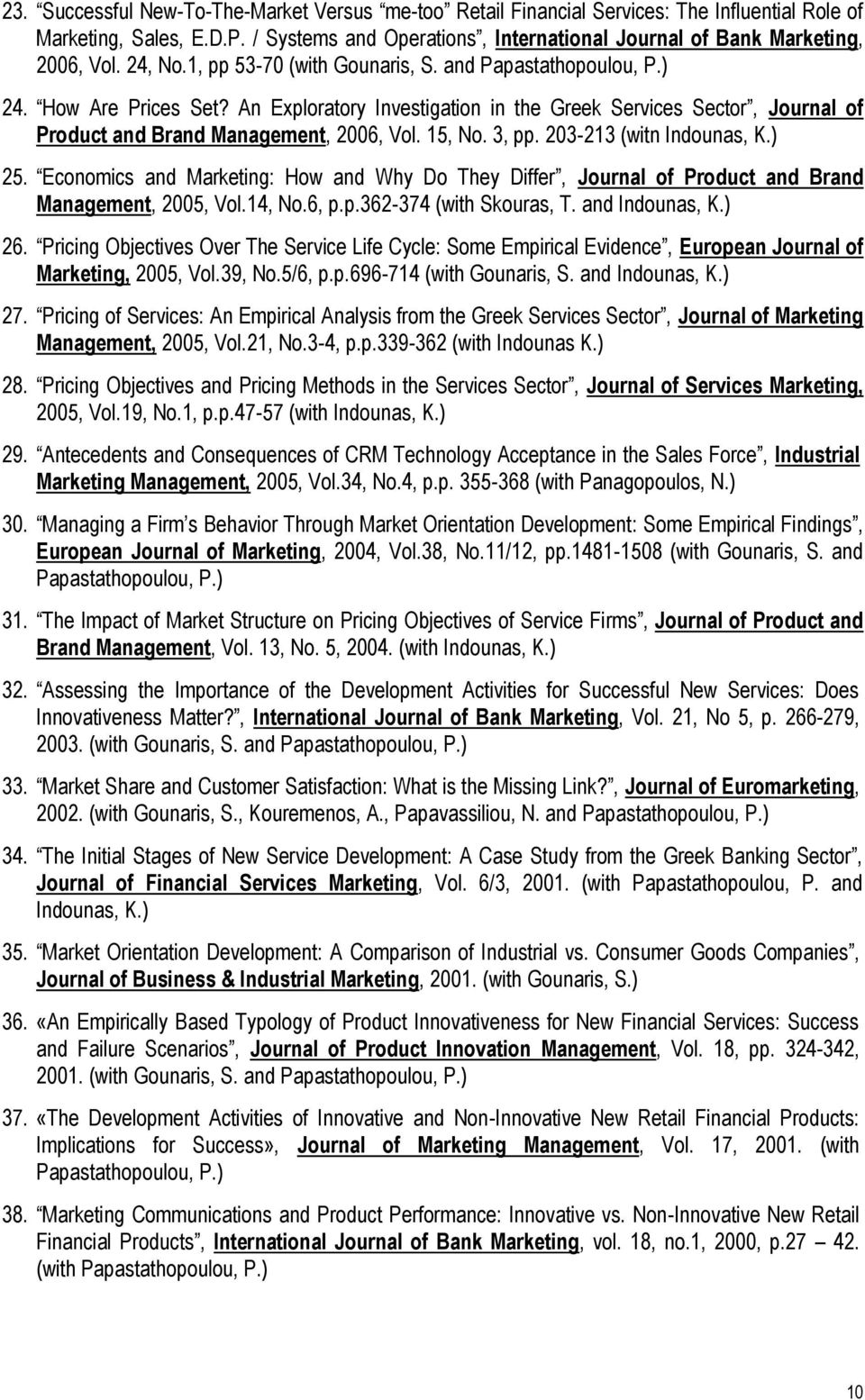 15, No. 3, pp. 203-213 (witn Indounas, K.) 25. Economics and Marketing: How and Why Do They Differ, Journal of Product and Brand Management, 2005, Vol.14, No.6, p.p.362-374 (with Skouras, T.