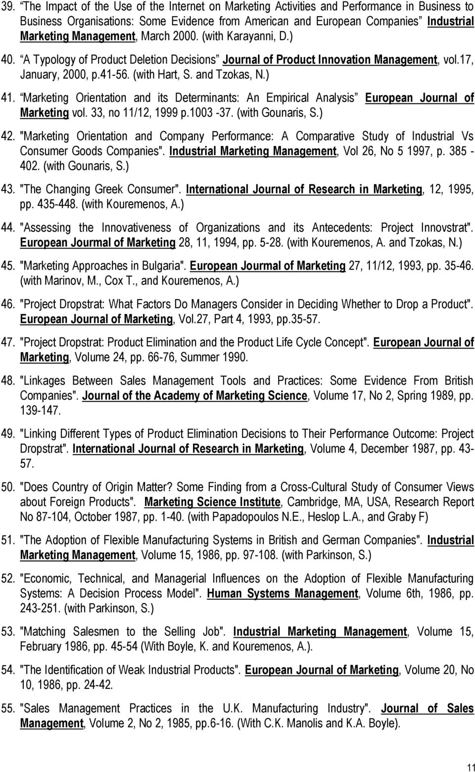 Marketing Orientation and its Determinants: An Empirical Analysis European Journal of Marketing vol. 33, no 11/12, 1999 p.1003-37. (with Gounaris, S.) 42.