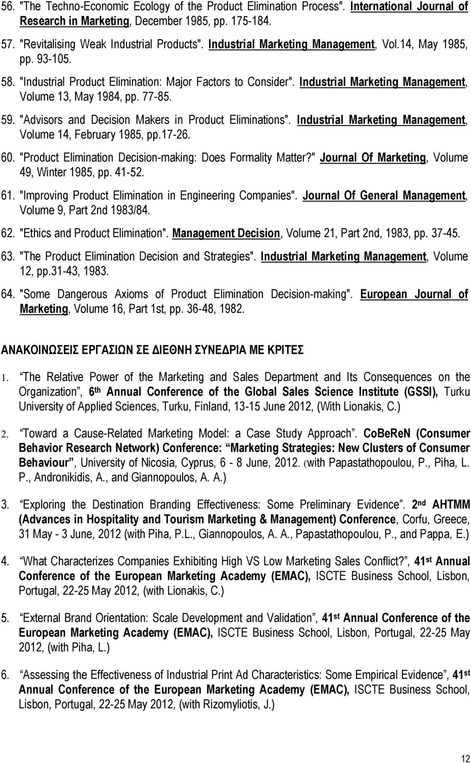 "Advisors and Decision Makers in Product Eliminations". Industrial Marketing Management, Volume 14, February 1985, pp.17-26. 60. "Product Elimination Decision-making: Does Formality Matter?