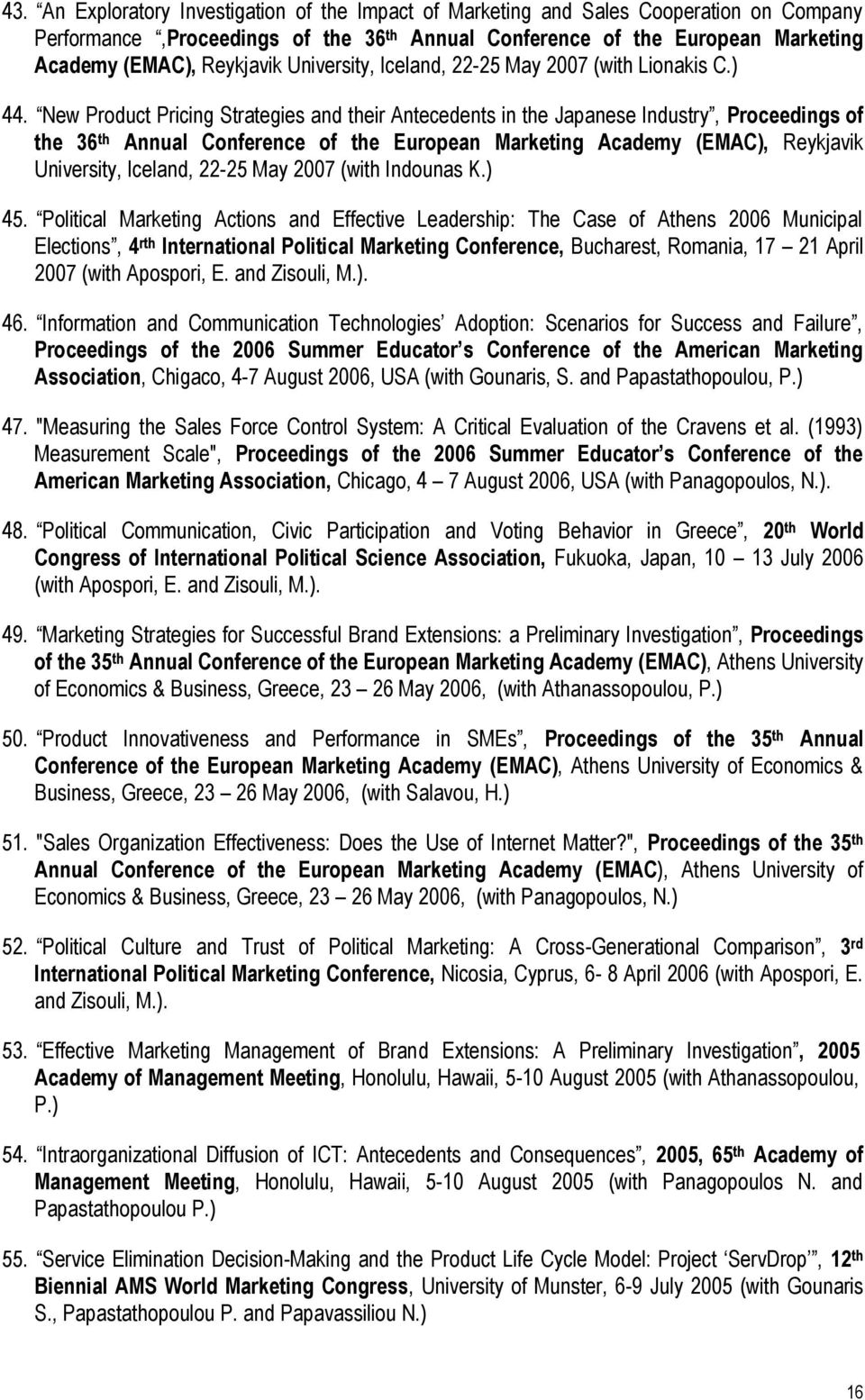 New Product Pricing Strategies and their Antecedents in the Japanese Industry, Proceedings of the 36 th Annual Conference of the European Marketing Academy (EMAC), Reykjavik University, Iceland,