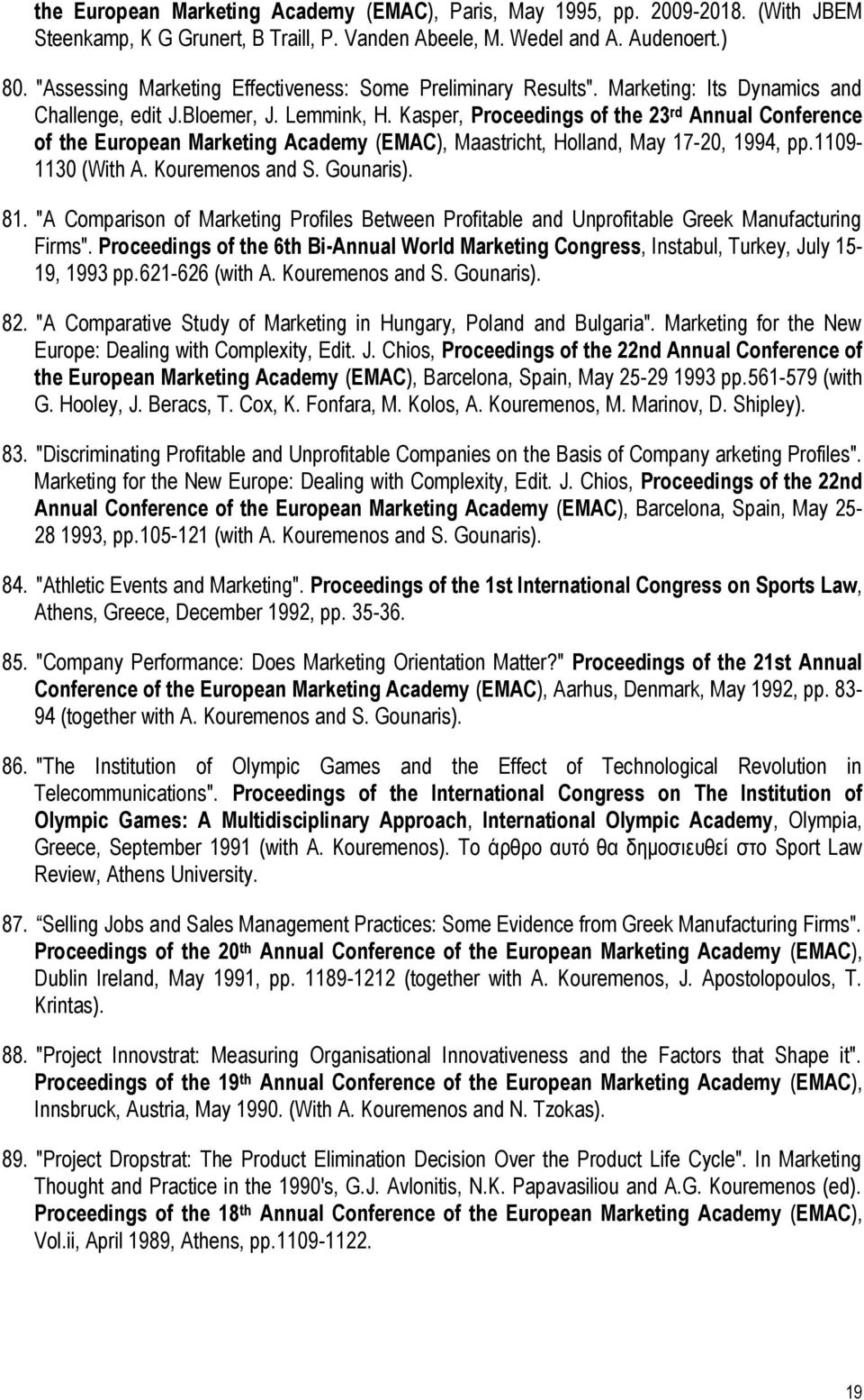 Kasper, Proceedings of the 23 rd Annual Conference of the European Marketing Academy (EMAC), Maastricht, Holland, May 17-20, 1994, pp.1109-1130 (With A. Kouremenos and S. Gounaris). 81.