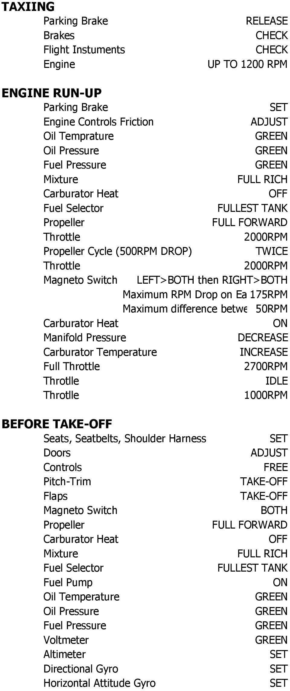 Maximum difference between50rpm Carburator Heat ON Manifold Pressure DECREASE Carburator Temperature INCREASE Full 2700RPM Throtlle IDLE Throtlle 1000RPM BEFORE TAKE- Seats, Seatbelts, Shoulder