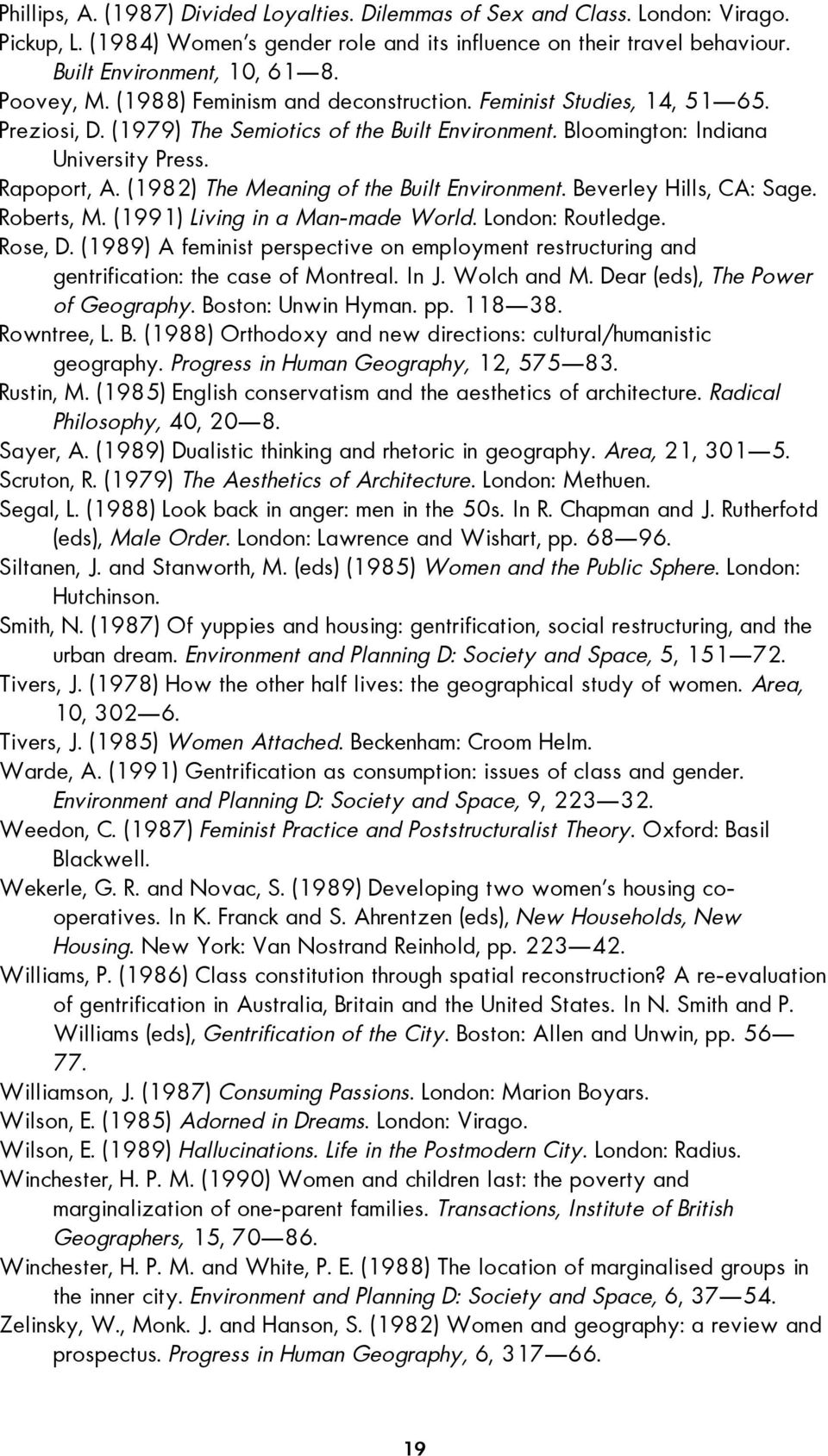 (1982) The Meaning of the Built Environment. Beverley Hills, CA: Sage. Roberts, M. (1991) Living in a Man-made World. London: Routledge. Rose, D.