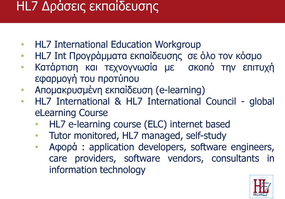 International Council - global elearning Course HL7 e-learning course (ELC) internet based Tutor monitored, HL7 managed,