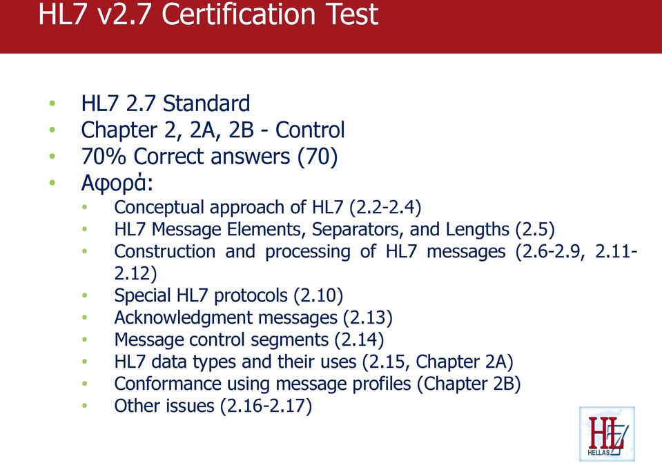 4) HL7 Message Elements, Separators, and Lengths (2.5) Construction and processing of HL7 messages (2.6-2.9, 2.11-2.