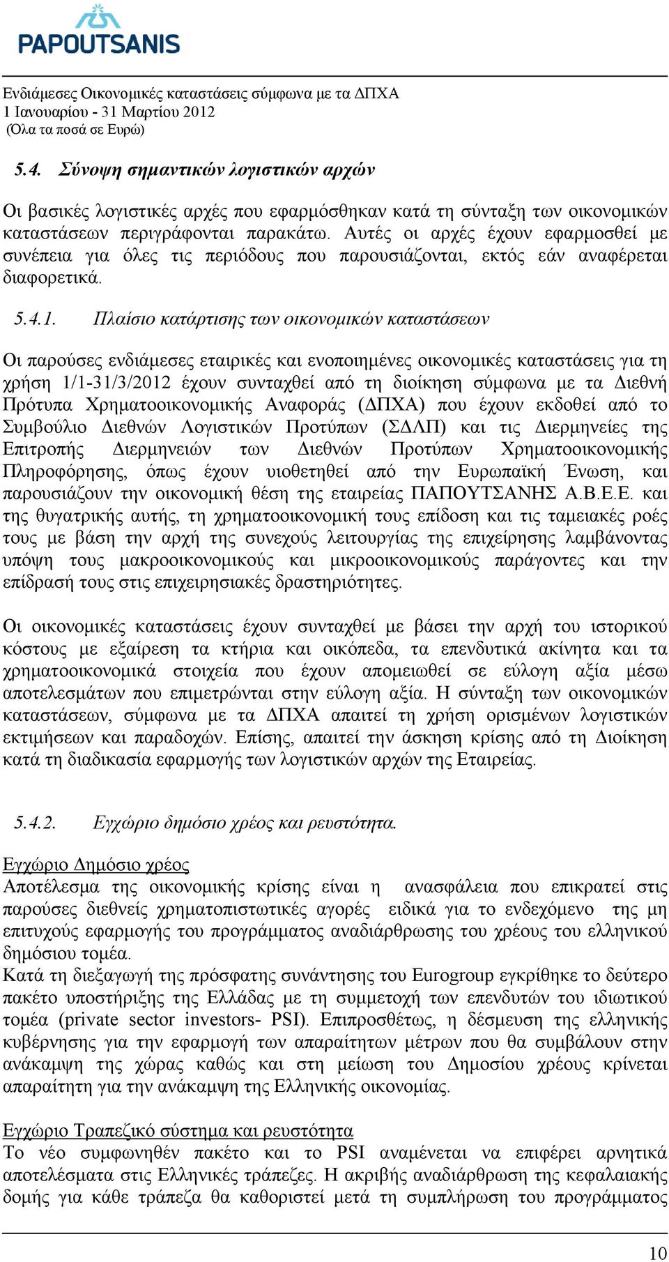 Πλαίσιο κατάρτισης των οικονοµικών καταστάσεων Οι παρούσες ενδιάµεσες εταιρικές και ενοποιηµένες οικονοµικές καταστάσεις για τη χρήση 1/1-31/3/2012 έχουν συνταχθεί από τη διοίκηση σύµφωνα µε τα ιεθνή