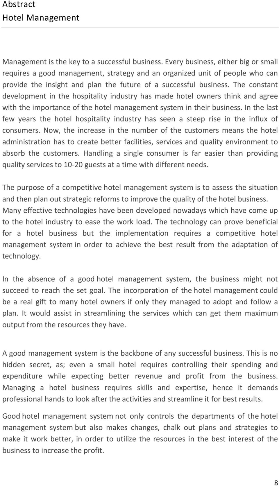 The constant development in the hospitality industry has made hotel owners think and agree with the importance of the hotel management system in their business.