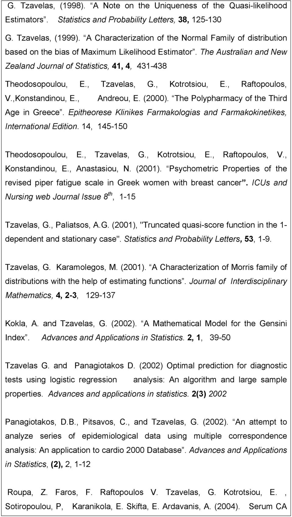 , Tzavelas, G., Kotrotsiou, E., Raftopoulos, V.,Konstandinou, E., Andreou, E. (2000). Τhe Polypharmacy of the Third Age in Greece.