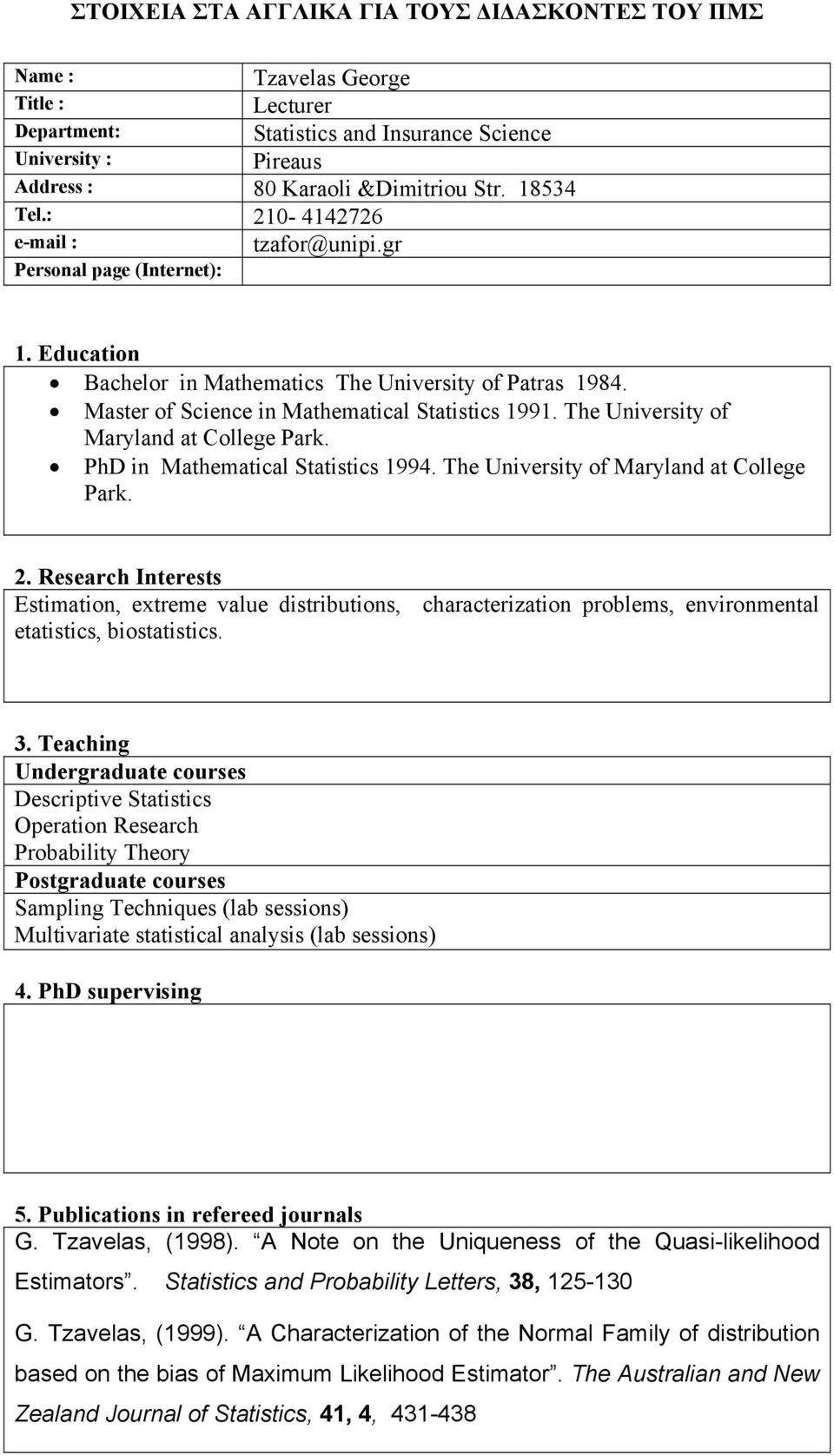 The University of Maryland at College Park. PhD in Mathematical Statistics 1994. The University of Maryland at College Park. 2.