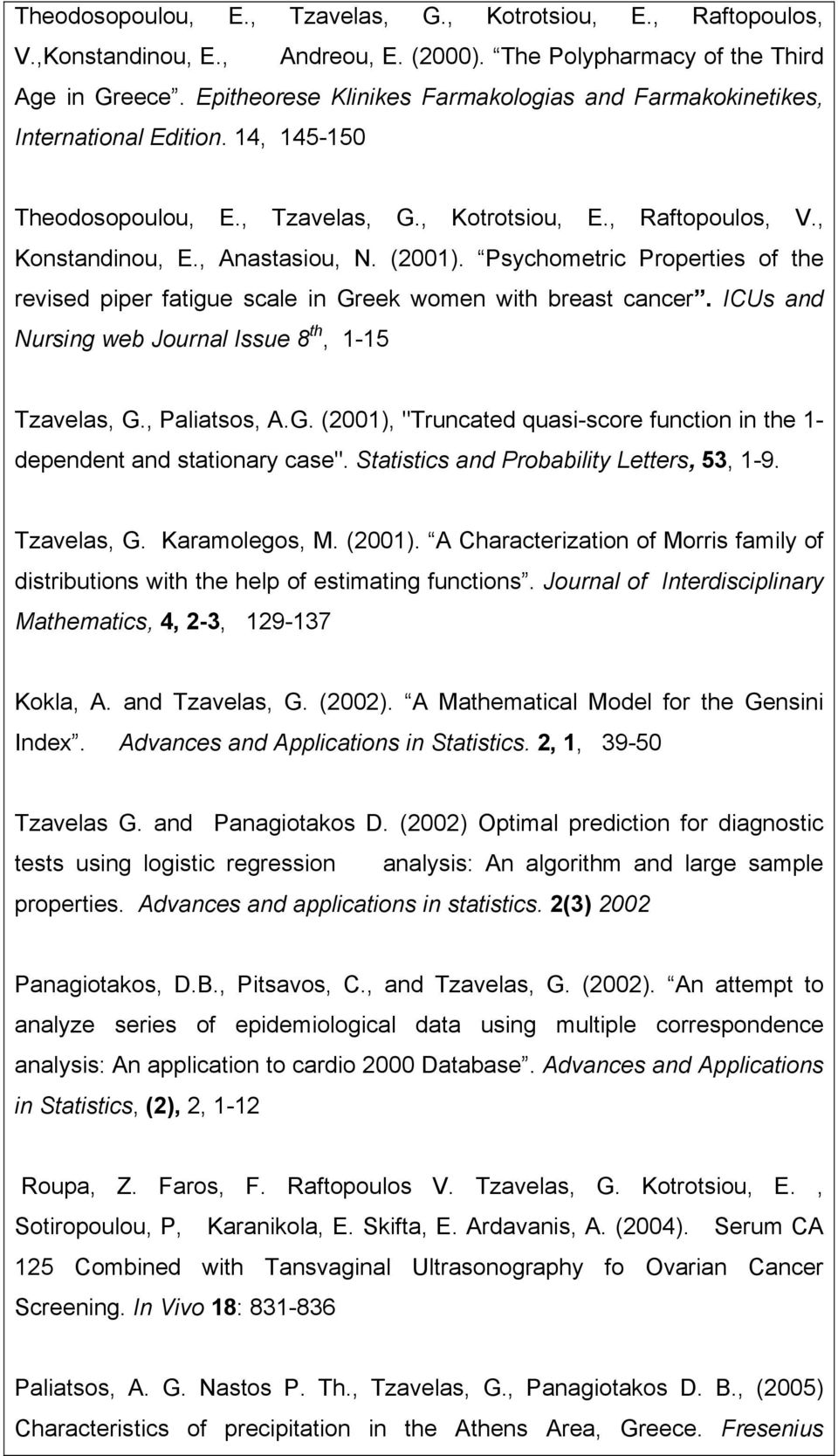 Psychometric Properties of the revised piper fatigue scale in Greek women with breast cancer. ICUs and Nursing web Journal Issue 8 th, 1-15 Tzavelas, G., Paliatsos, A.G. (2001), "Truncated quasi-score function in the 1- dependent and stationary case".