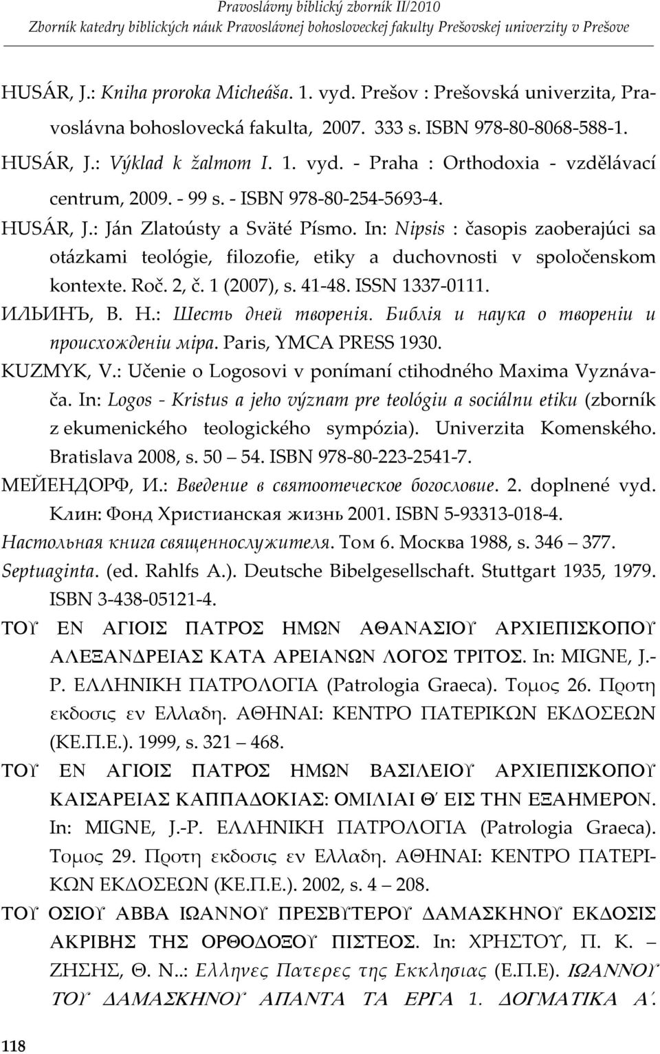 (007), s. 4-48. ISSN 337-0. ИЛЬИНЪ, В. Н.: Шесть дней творенія. Библія и наука о твореніи и происхожденіи міра. Paris, YMCA PRESS 930. KUZMYK, V.
