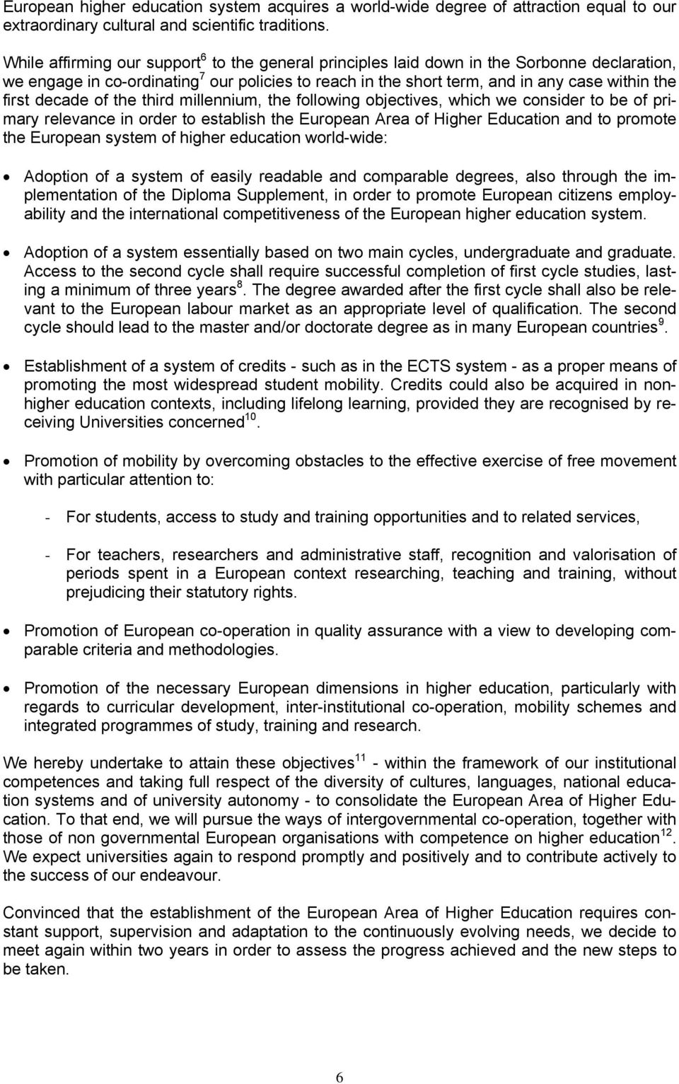 decade of the third millennium, the following objectives, which we consider to be of primary relevance in order to establish the European Area of Higher Education and to promote the European system