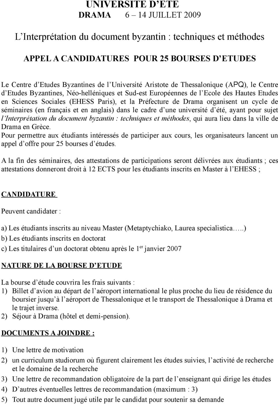 organisent un cycle de séminaires (en français et en anglais) dans le cadre d une université d été, ayant pour sujet l Interprétation du document byzantin : techniques et méthodes, qui aura lieu dans