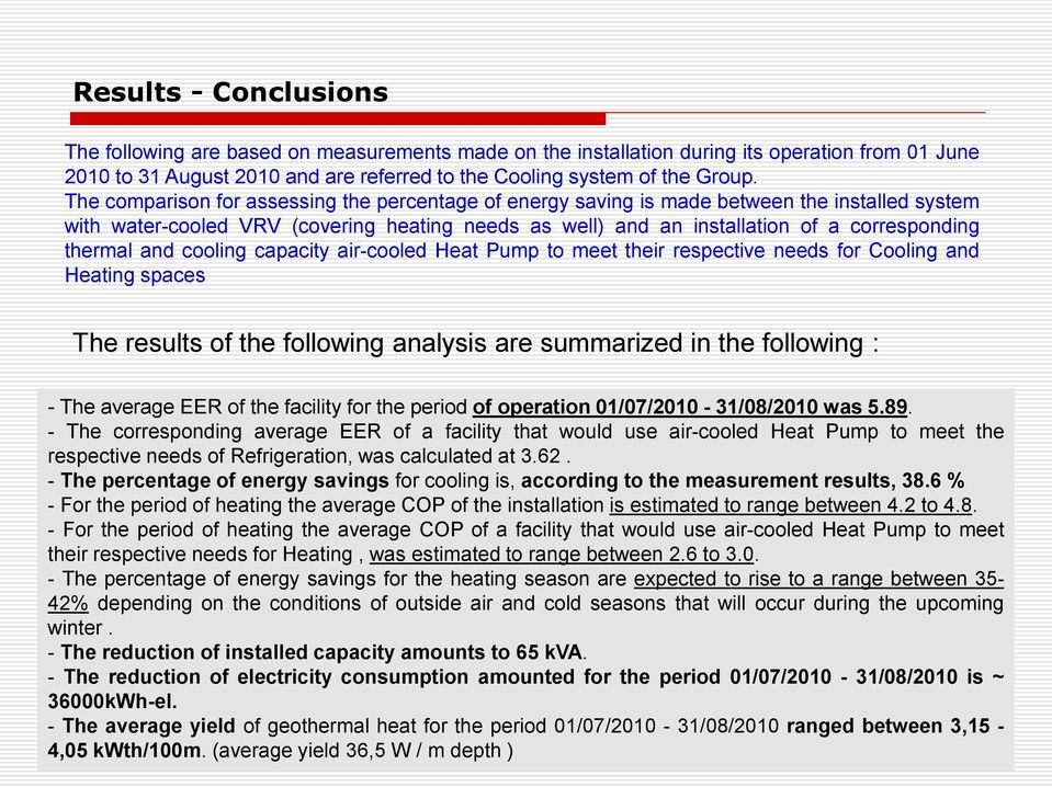 and cooling capacity air-cooled Heat Pump to meet their respective needs for Cooling and Heating spaces The results of the following analysis are summarized in the following : - The average EER of