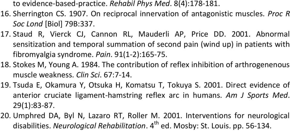 Stokes M, Young A. 1984. The contribution of reflex inhibition of arthrogenenous muscle weakness. Clin Sci. 67:7-14. 19. Tsuda E, Okamura Y, Otsuka H, Komatsu T, Tokuya S. 2001.