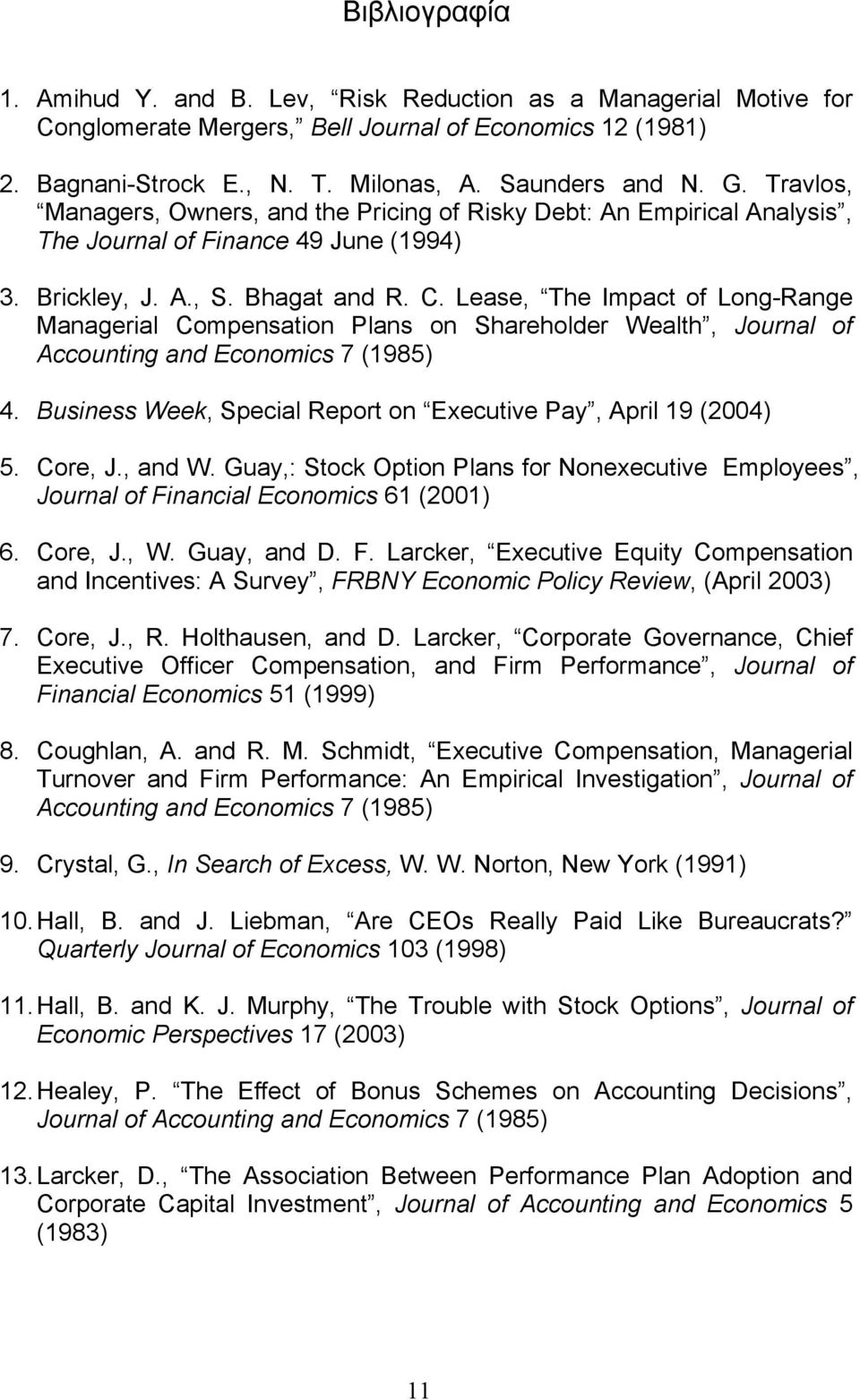 Lease, The Impact of Long-Range Managerial Compensation Plans on Shareholder Wealth, Journal of Accounting and Economics 7 (1985) 4. Business Week, Special Report on Executive Pay, April 19 (2004) 5.