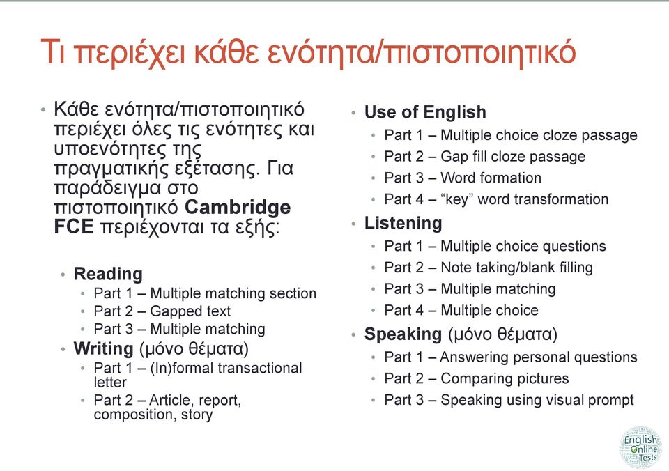 transactional letter Part 2 Article, report, composition, story Use of English Part 1 Multiple choice cloze passage Part 2 Gap fill cloze passage Part 3 Word formation Part 4 key word