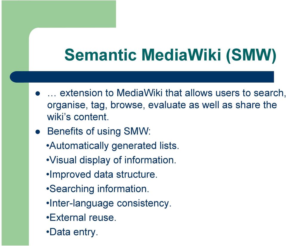 Benefits of using SMW: Automatically generated lists. Visual display of information.