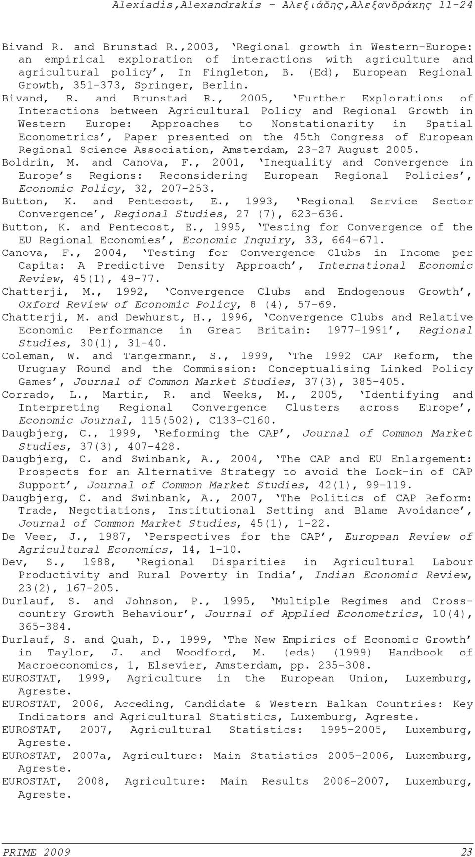 , 2005, Further Explorations of Interactions between Aricultural Policy and Reional Growth in Western Europe: Approaches to Nonstationarity in Spatial Econometrics, Paper presented on the 45th