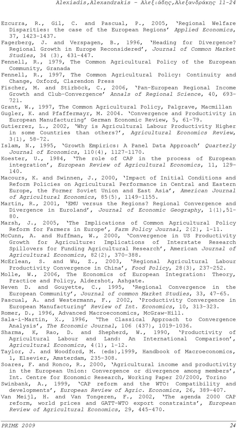 , 1997, The Common Aricultural Policy: Continuity and Chane, Oxford, Clarendon Press Fischer, M. and Stirböck, C.