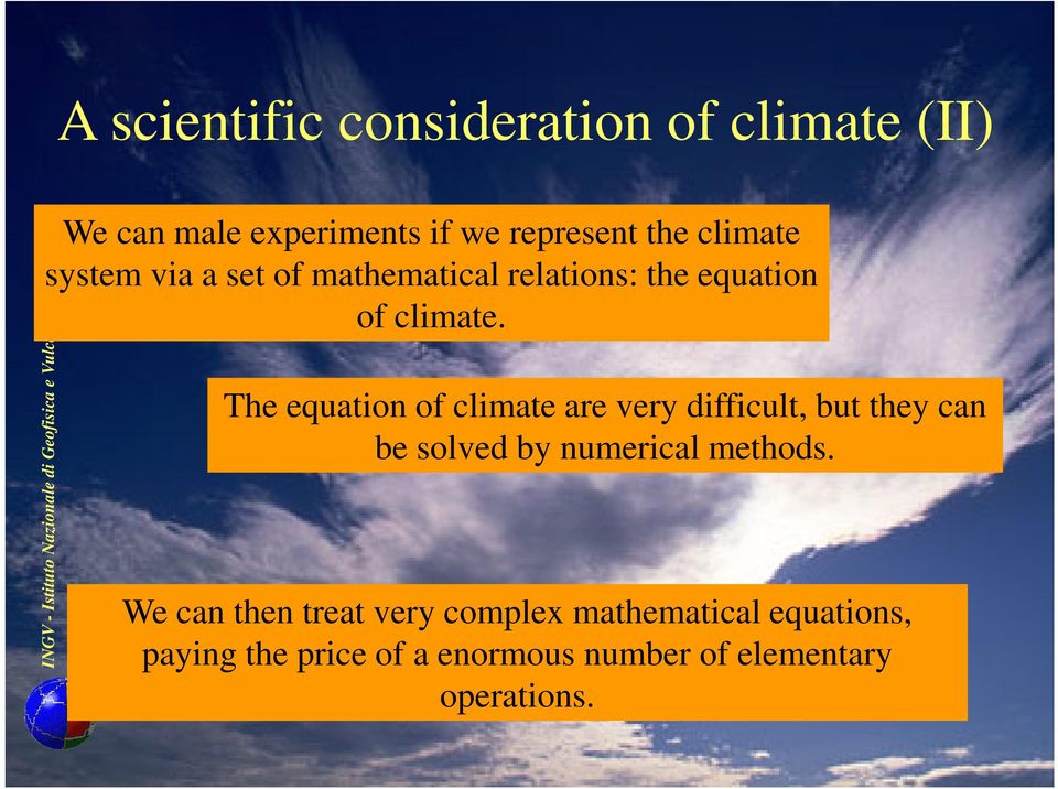 INGV - Istituto Nazionale di Geofisica e Vulcanologia - Italy The equation of climate are very difficult,