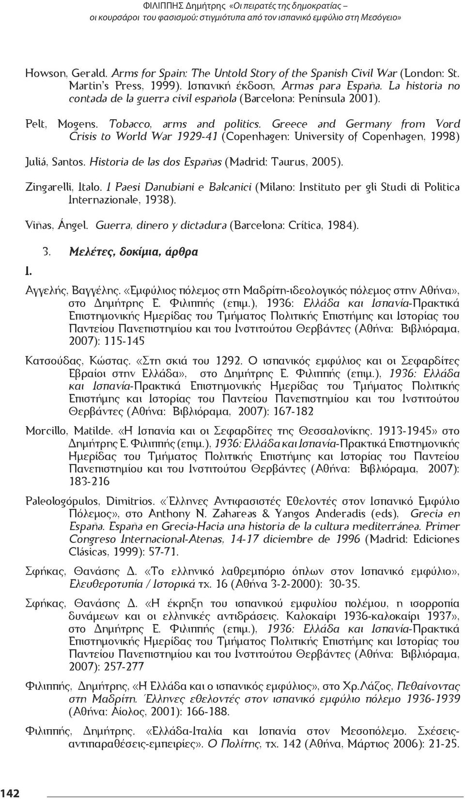 La historia no contada de la guerra civil española (Barcelona: Península 2001). Pelt, Mogens. Tobacco, arms and politics.
