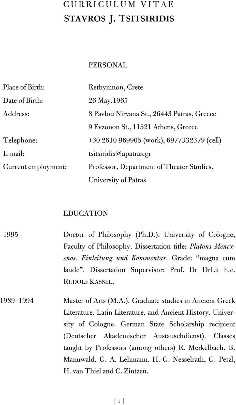 gr Professor, Department of Theater Studies, University of Patras EDUCATION 1995 Doctor of Philosophy (Ph.D.). University of Cologne, Faculty of Philosophy. Dissertation title: Platons Menexenos.