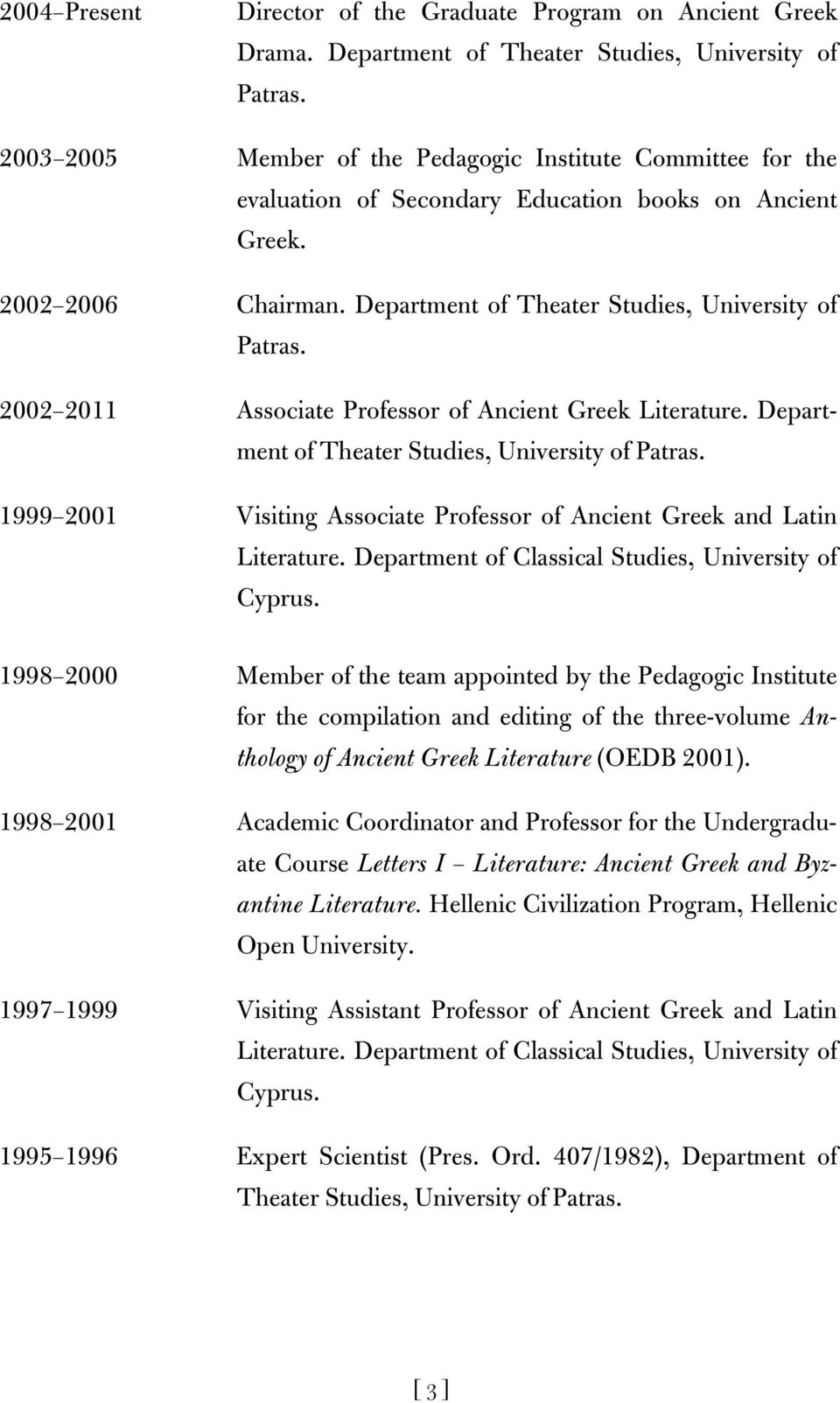 Department of Theater Studies, University of 2002 2011 Associate Professor of Ancient Greek Literature.