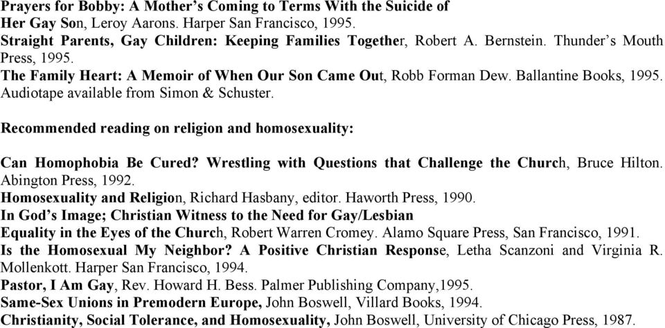 Recommended reading on religion and homosexuality: Can Homophobia Be Cured? Wrestling with Questions that Challenge the Church, Bruce Hilton. Abington Press, 1992.