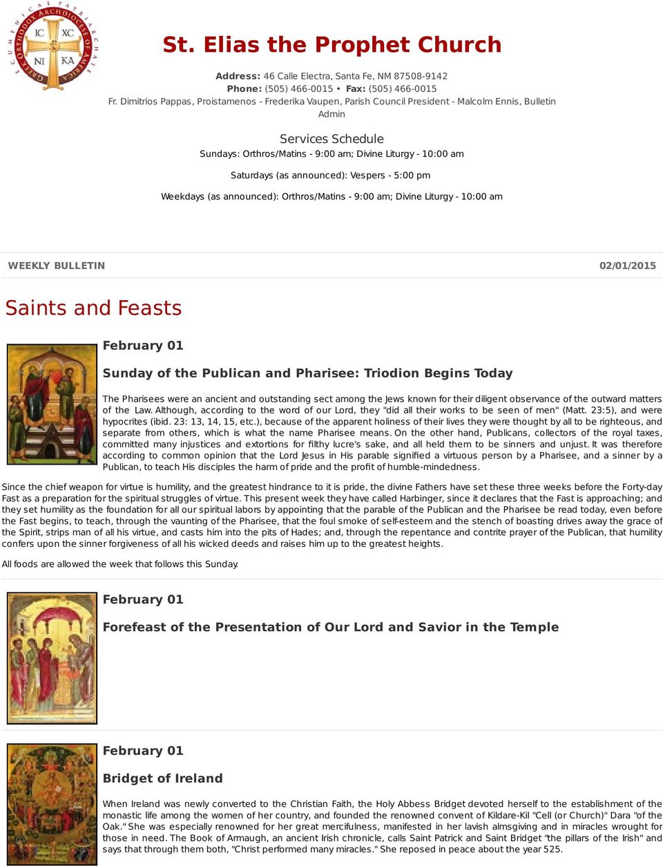 (as announced): Vespers - 5:00 pm Weekdays (as announced): Orthros/Matins - 9:00 am; Divine Liturgy - 10:00 am WEEKLY BULLETIN 02/01/2015 Saints and Feasts Sunday of the Publican and Pharisee: