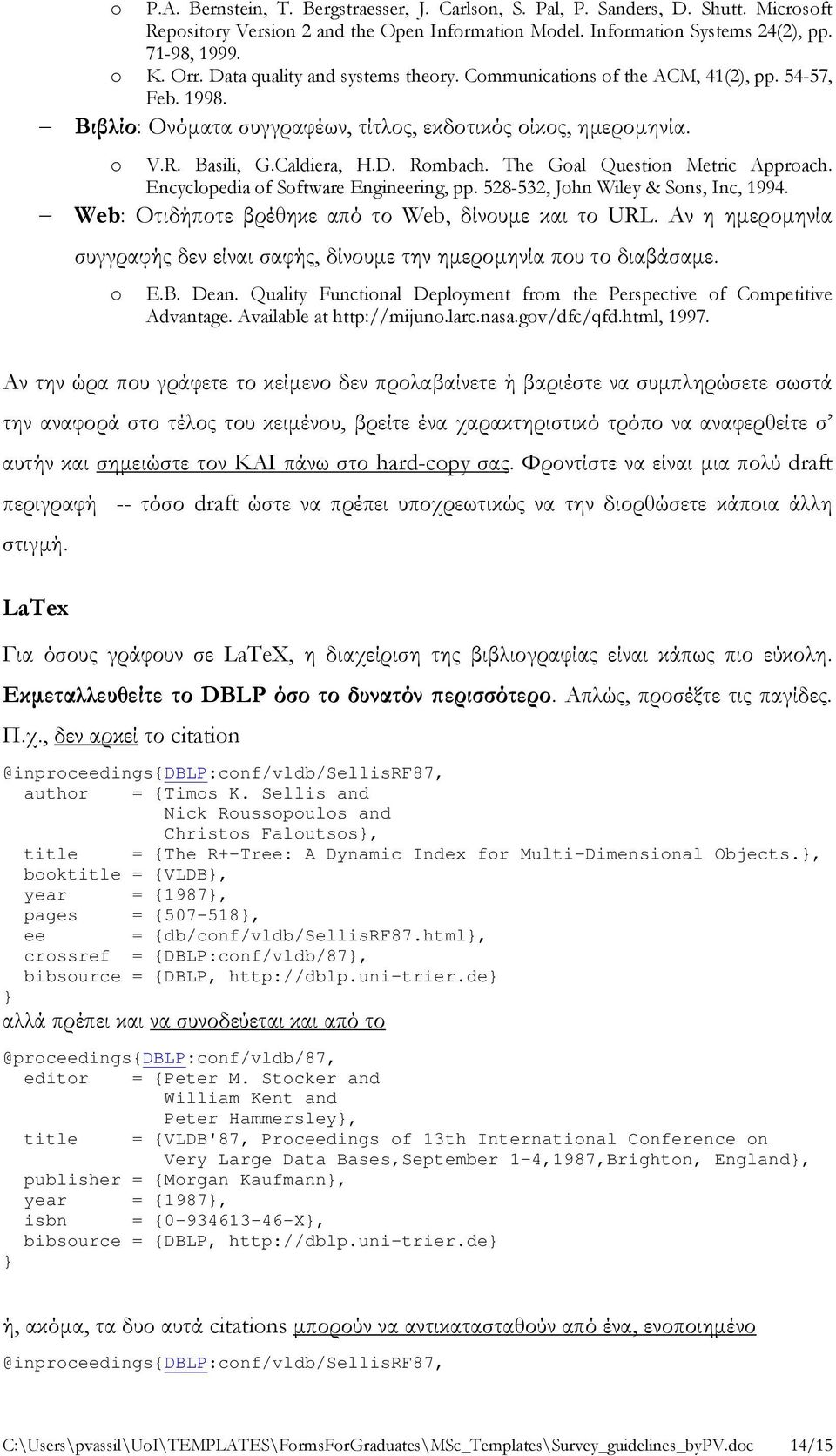 The Goal Question Metric Approach. Encyclopedia of Software Engineering, pp. 528-532, John Wiley & Sons, Inc, 1994. Web: Οτιδήποτε βρέθηκε από το Web, δίνουμε και το URL.