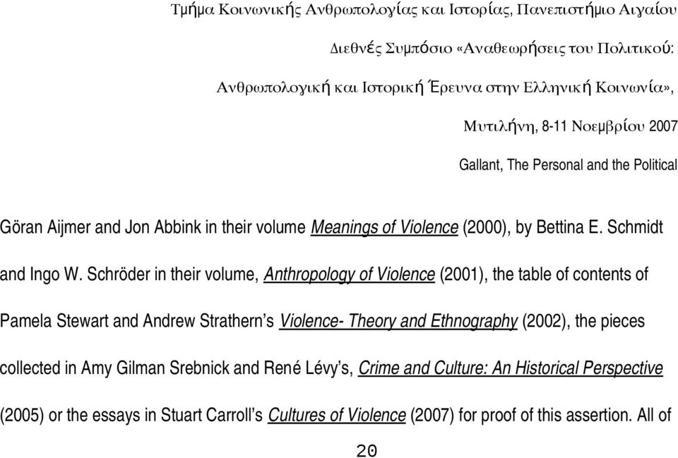 s Violence Theory and Ethnography (2002), the pieces collected in Amy Gilman Srebnick and René Lévy s, Crime and