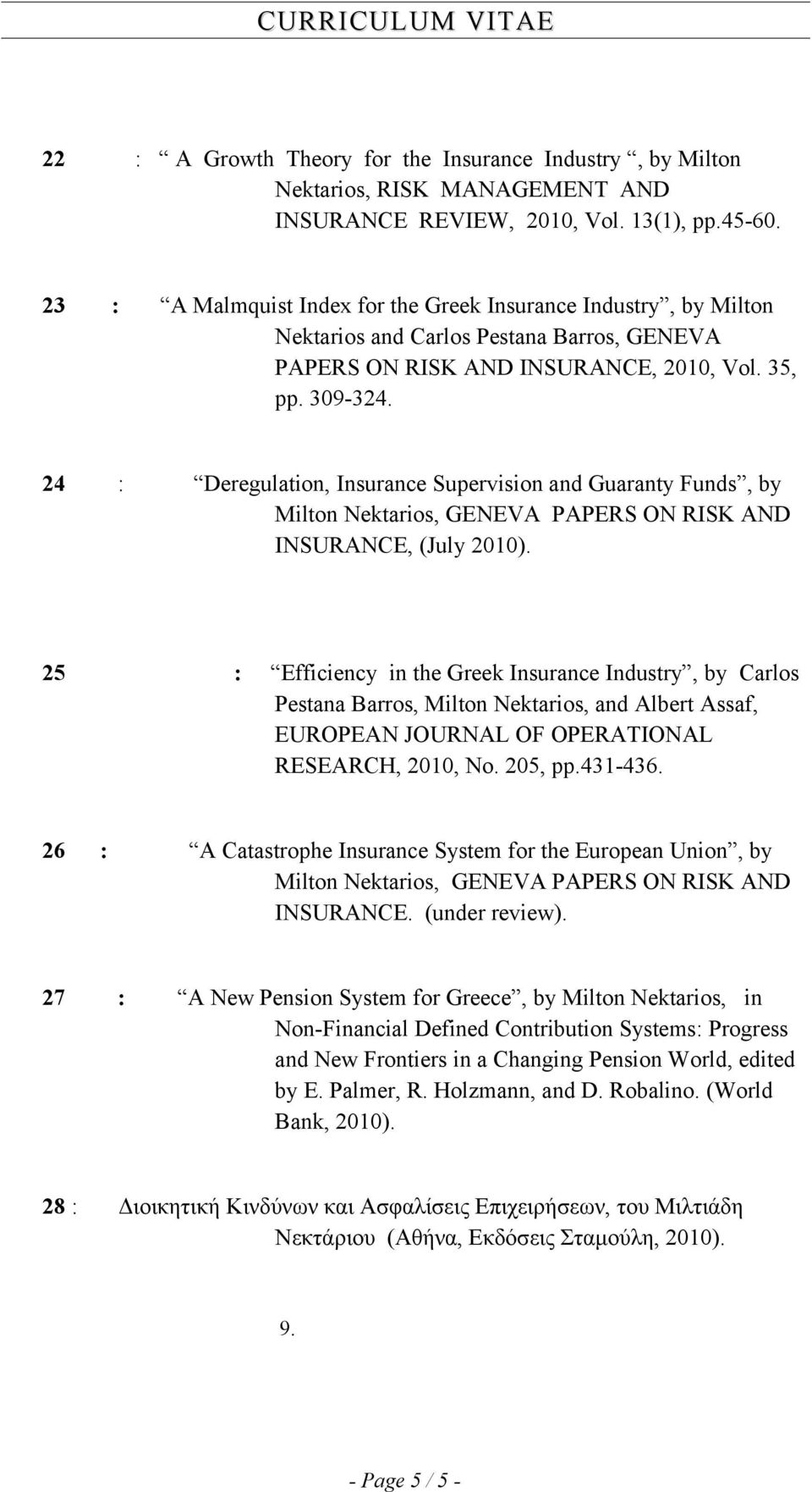 24 : Deregulation, Insurance Supervision and Guaranty Funds, by Milton Nektarios, GENEVA PAPERS ON RISK AND INSURANCE, (July 2010).