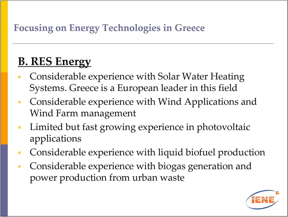 Greece is a European leader in this field Considerable experience with Wind Applications and Wind Farm