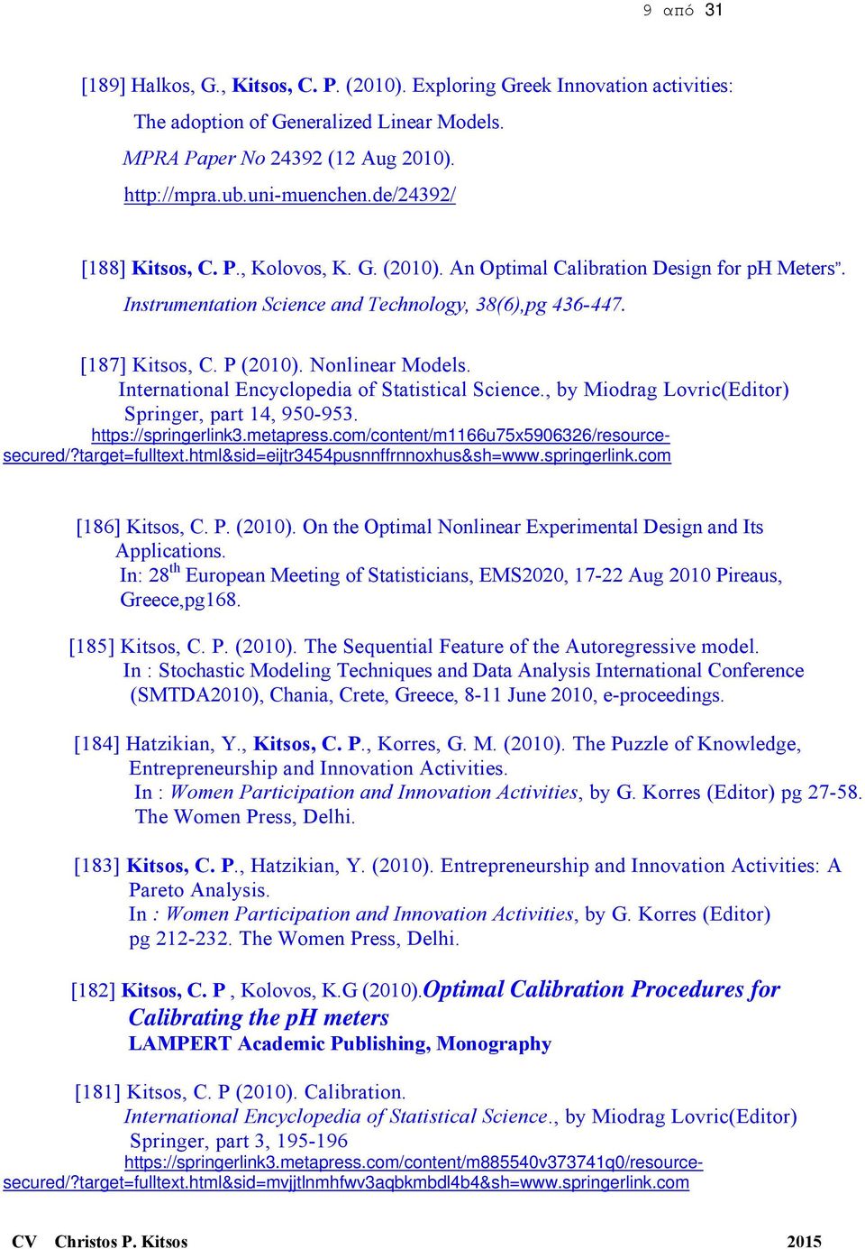 Nonlinear Models. International Encyclopedia of Statistical Science., by Miodrag Lovric(Editor) Springer, part 14, 950-953. https://springerlink3.metapress.
