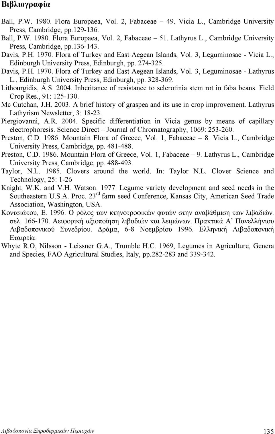 Davis, P.H. 1970. Flora of Turkey and East Aegean Islands, Vol. 3, Leguminosae - Lathyrus L., Edinburgh University Press, Edinburgh, pp. 328-369. Lithourgidis, A.S. 2004.