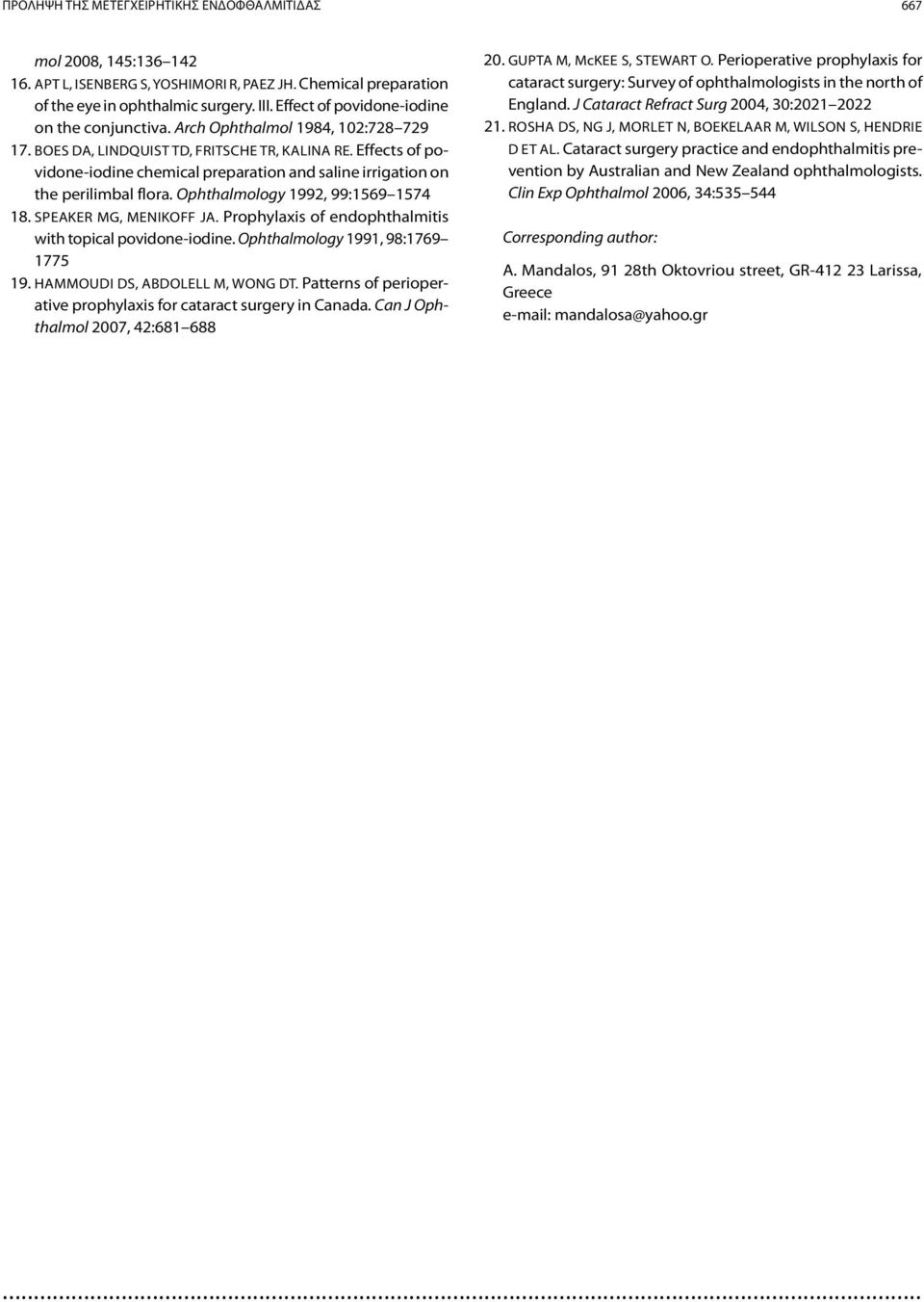 Effects of povidone-iodine chemical preparation and saline irrigation on the perilimbal flora. Ophthalmology 992, 99:569 574 8. Speaker MG, Menikoff JA.