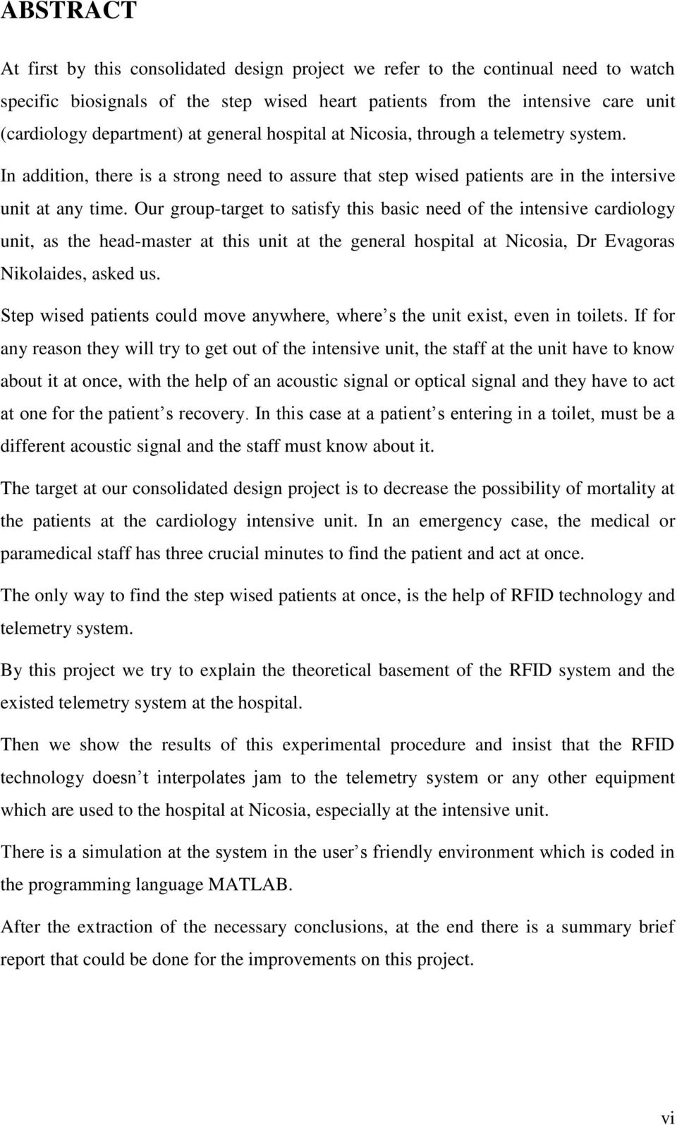 Our group-target to satisfy this basic need of the intensive cardiology unit, as the head-master at this unit at the general hospital at Nicosia, Dr Evagoras Nikolaides, asked us.