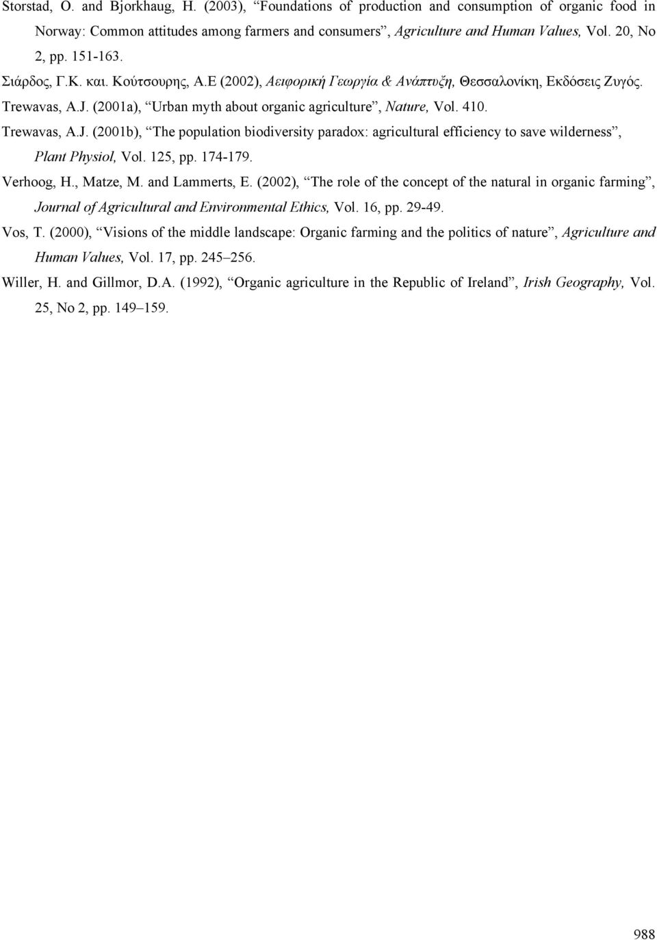 410. Trewavas, A.J. (2001b), The population biodiversity paradox: agricultural efficiency to save wilderness, Plant Physiol, Vol. 125, pp. 174-179. Verhoog, H., Matze, M. and Lammerts, E.
