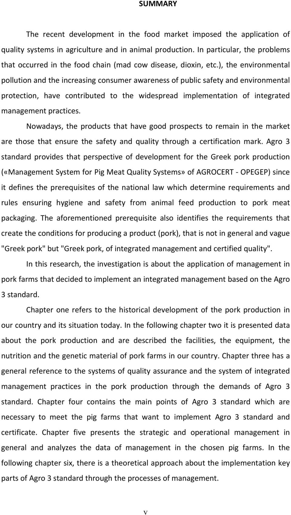 ), the environmental pollution and the increasing consumer awareness of public safety and environmental protection, have contributed to the widespread implementation of integrated management
