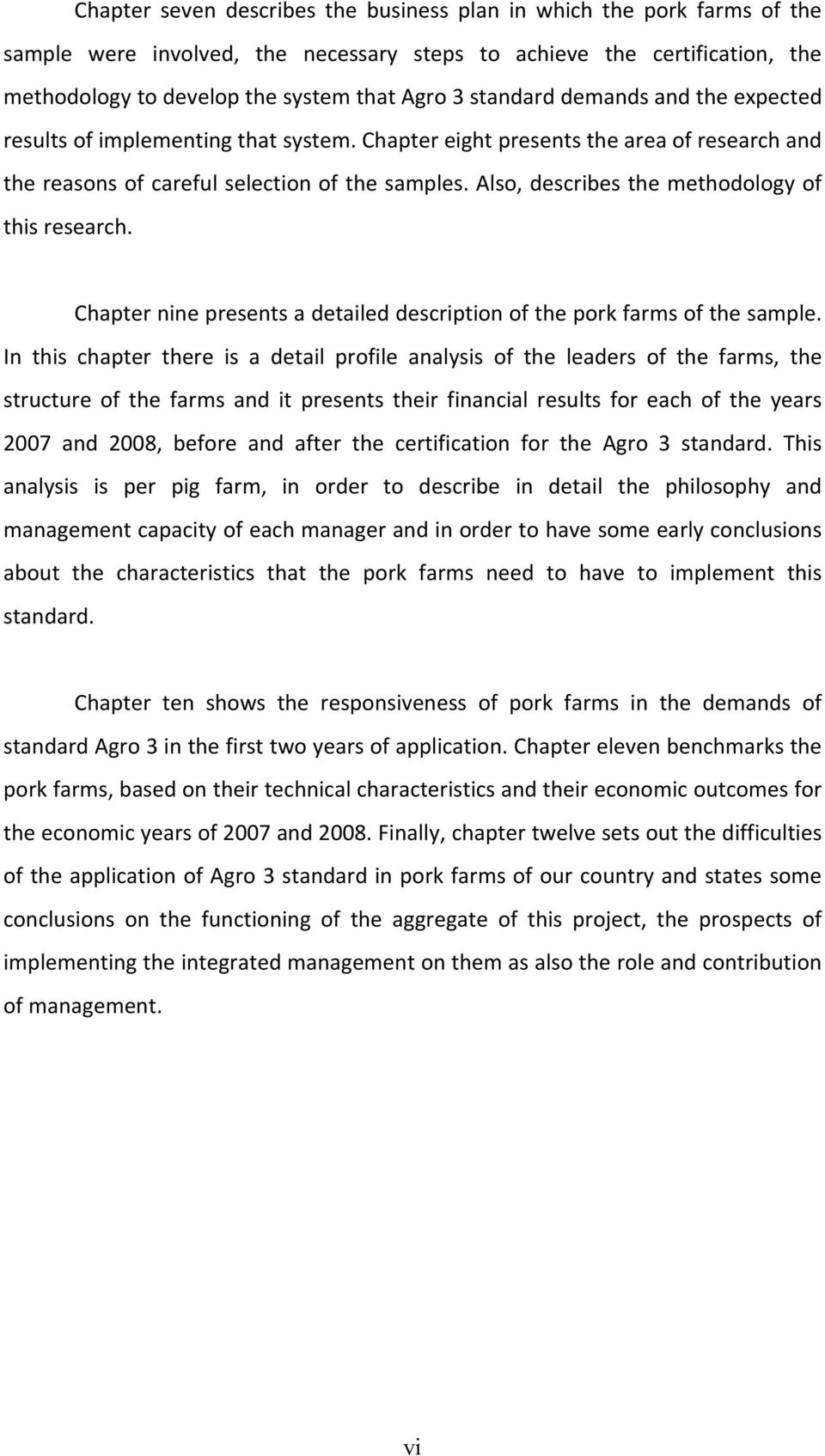 Also, describes the methodology of this research. Chapter nine presents a detailed description of the pork farms of the sample.